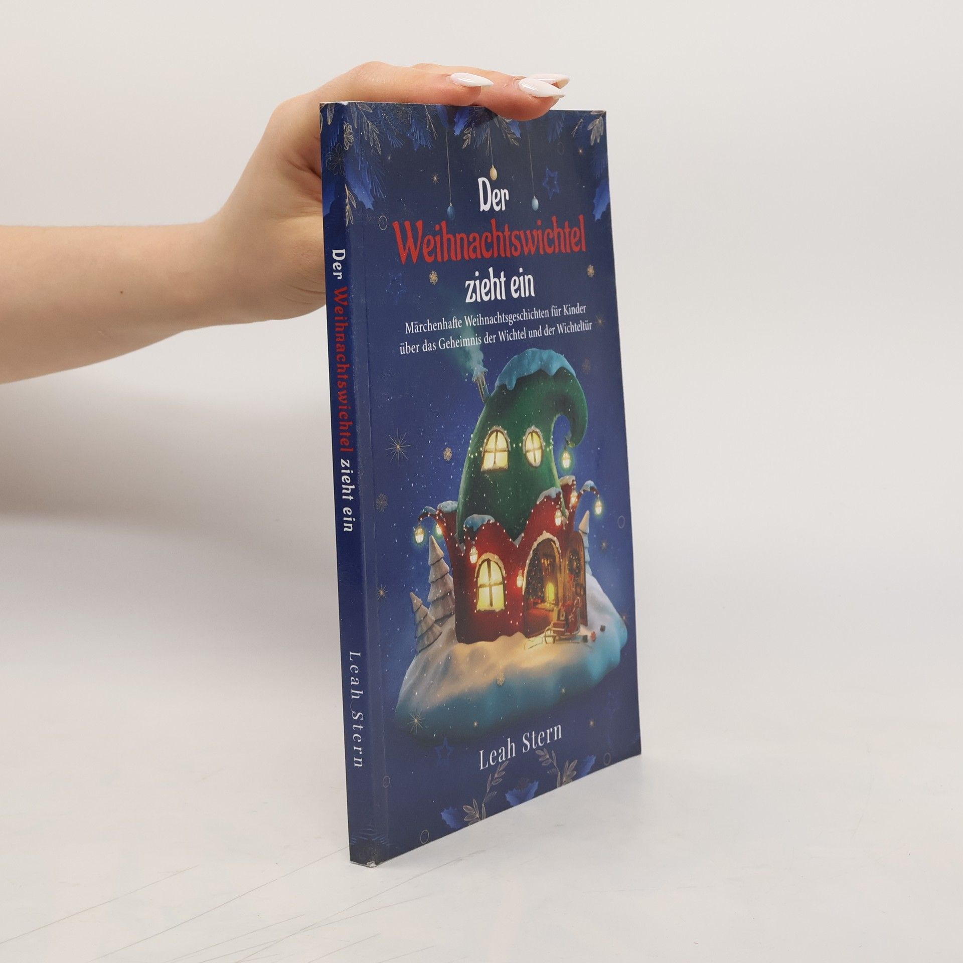 Reva Leah Stern Der Weihnachtswichtel zieht ein: Märchenhafte Weihnachtsgeschichten für Kinder über das Geheimnis der Wichtel und der Wichteltür