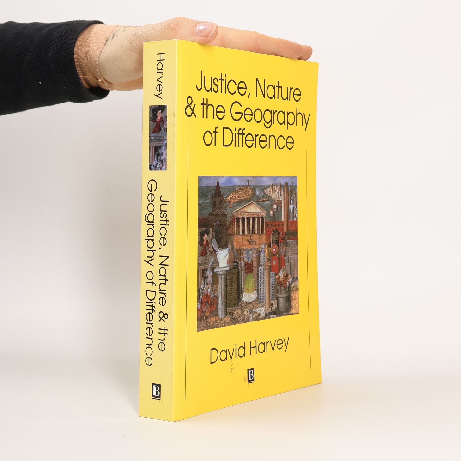 David Harvey Justice, Nature and the Geography of Difference