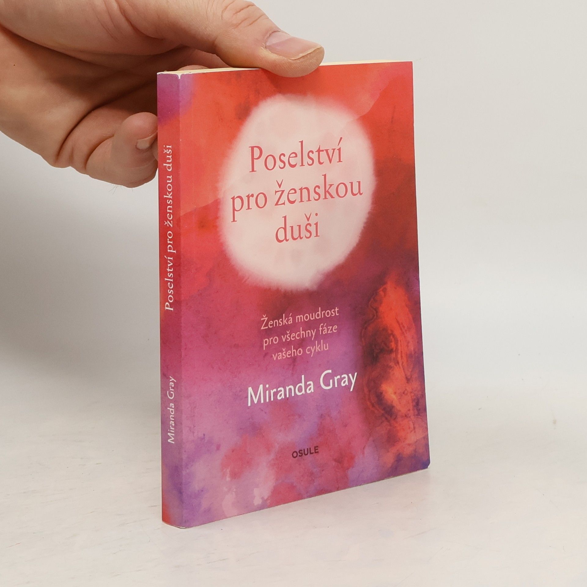 Mirinda Gray Poselství pro ženskou duši : ženská moudrost pro všechny fáze vašeho cyklu