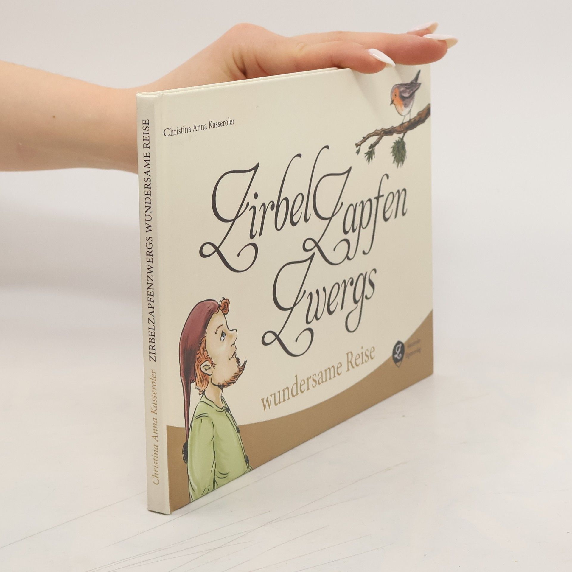 Christina Anna Kasseroler Zirbelzapfenzwergs wundersame Reise