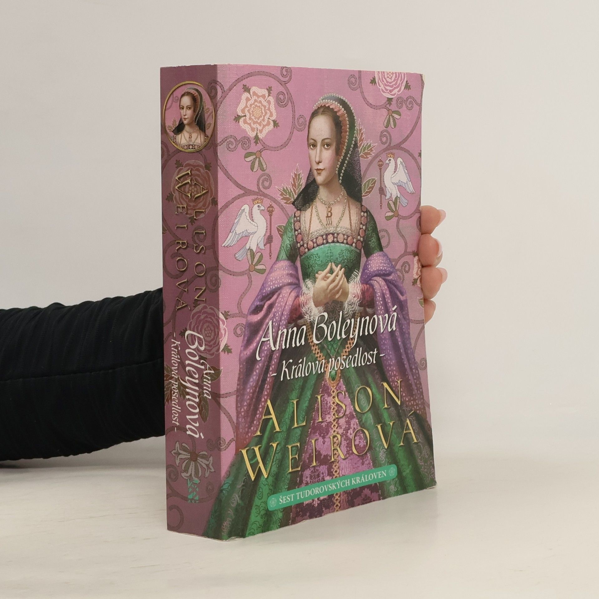 Alisom Weir Šest tudorovských královen. Anna Boleynová . Králova posedlost