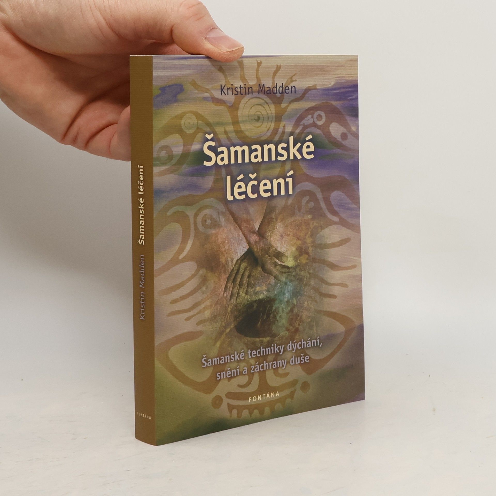 Kristin Madden Šamanské léčení. Šamanské techniky dýchání, snění a záchrany duše