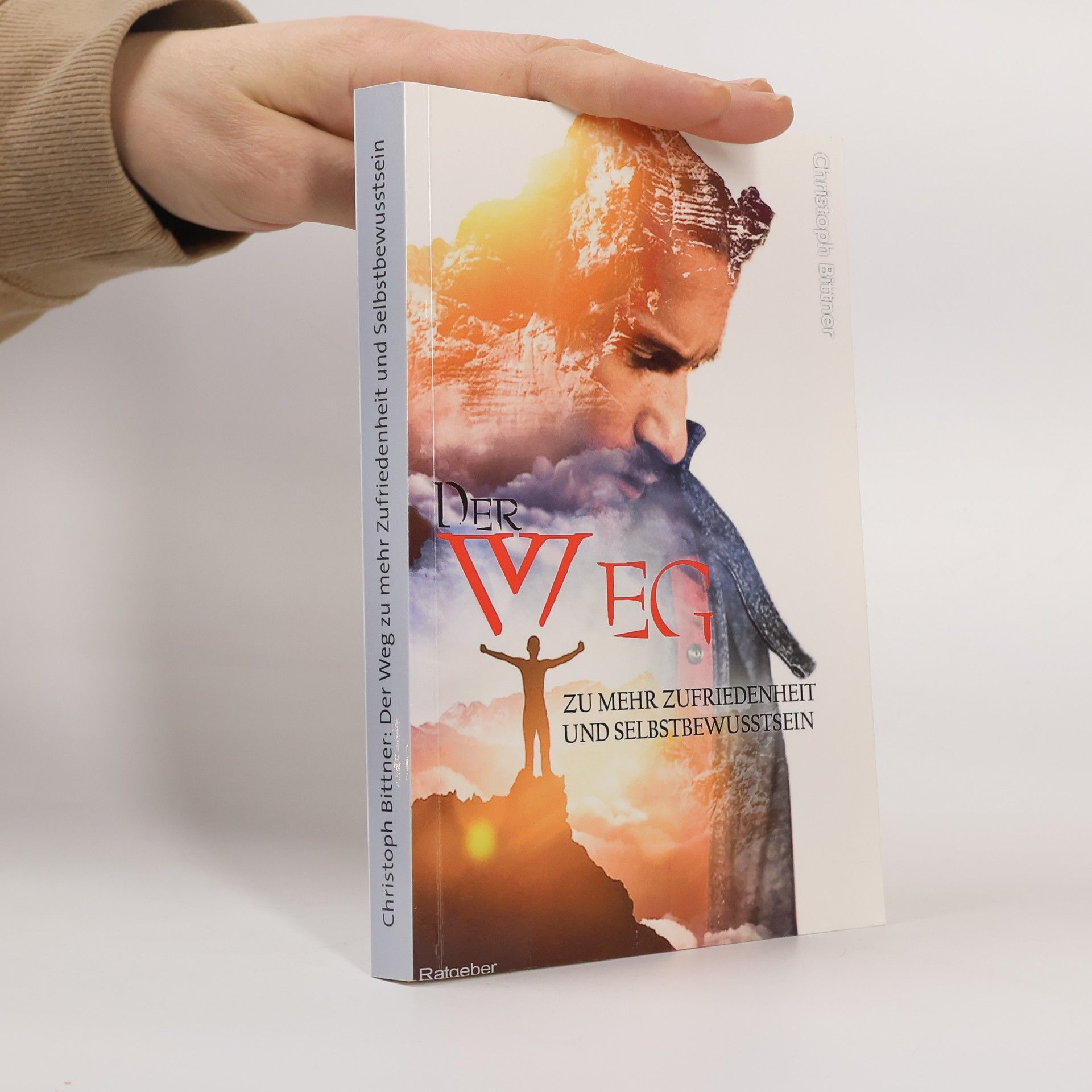 Christoph Bittner Der Weg zu mehr Zufriedenheit und Selbstbewusstsein