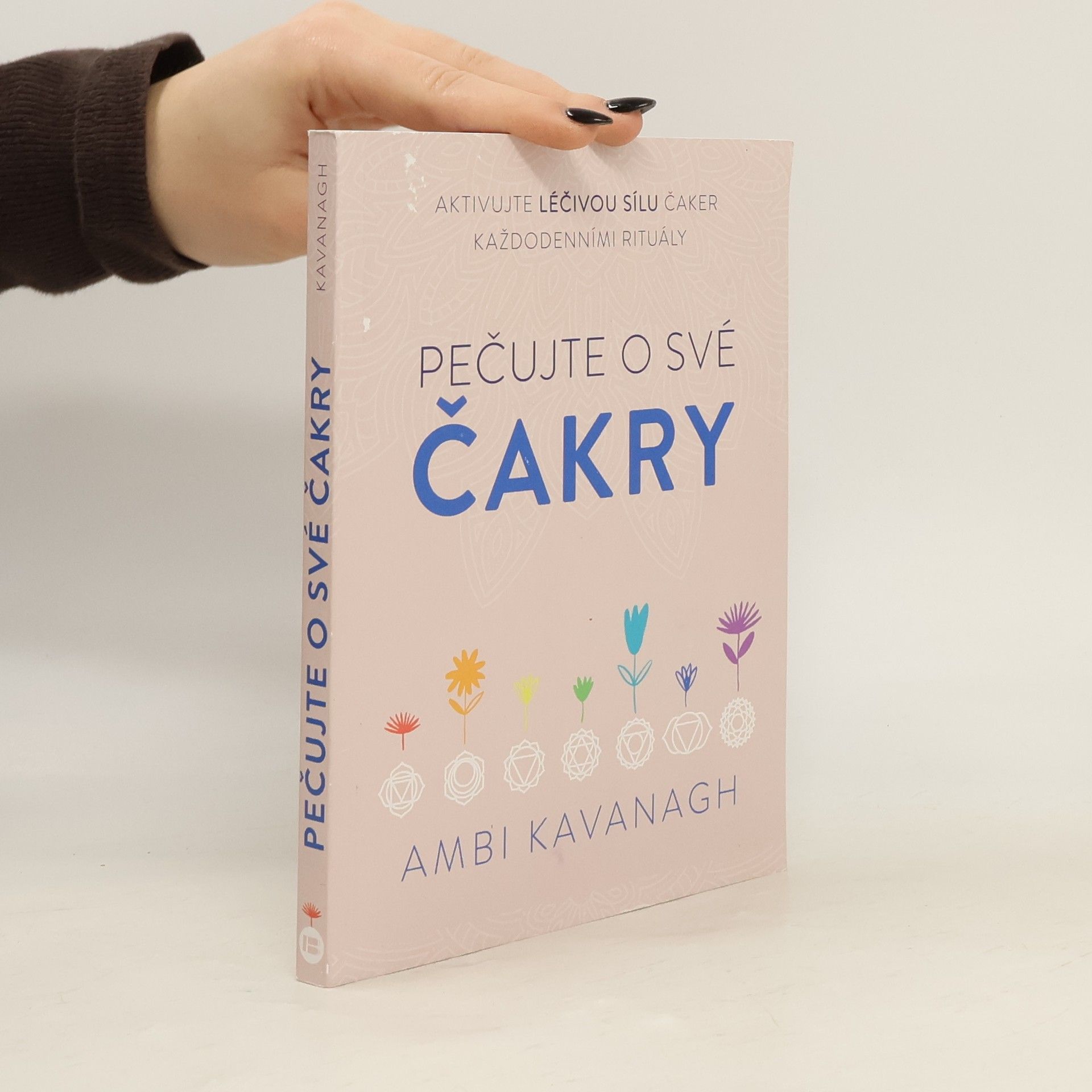 Ambi Kavanagh Pečujte o své čakry - aktivujte léčivou sílu čaker každodenními rituály
