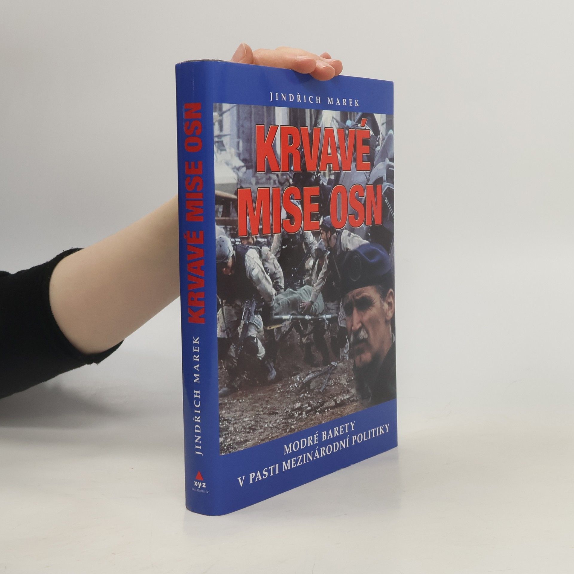 Jindřich Marek Krvavé mise OSN - Modré barety v pasti mezinárodní politiky