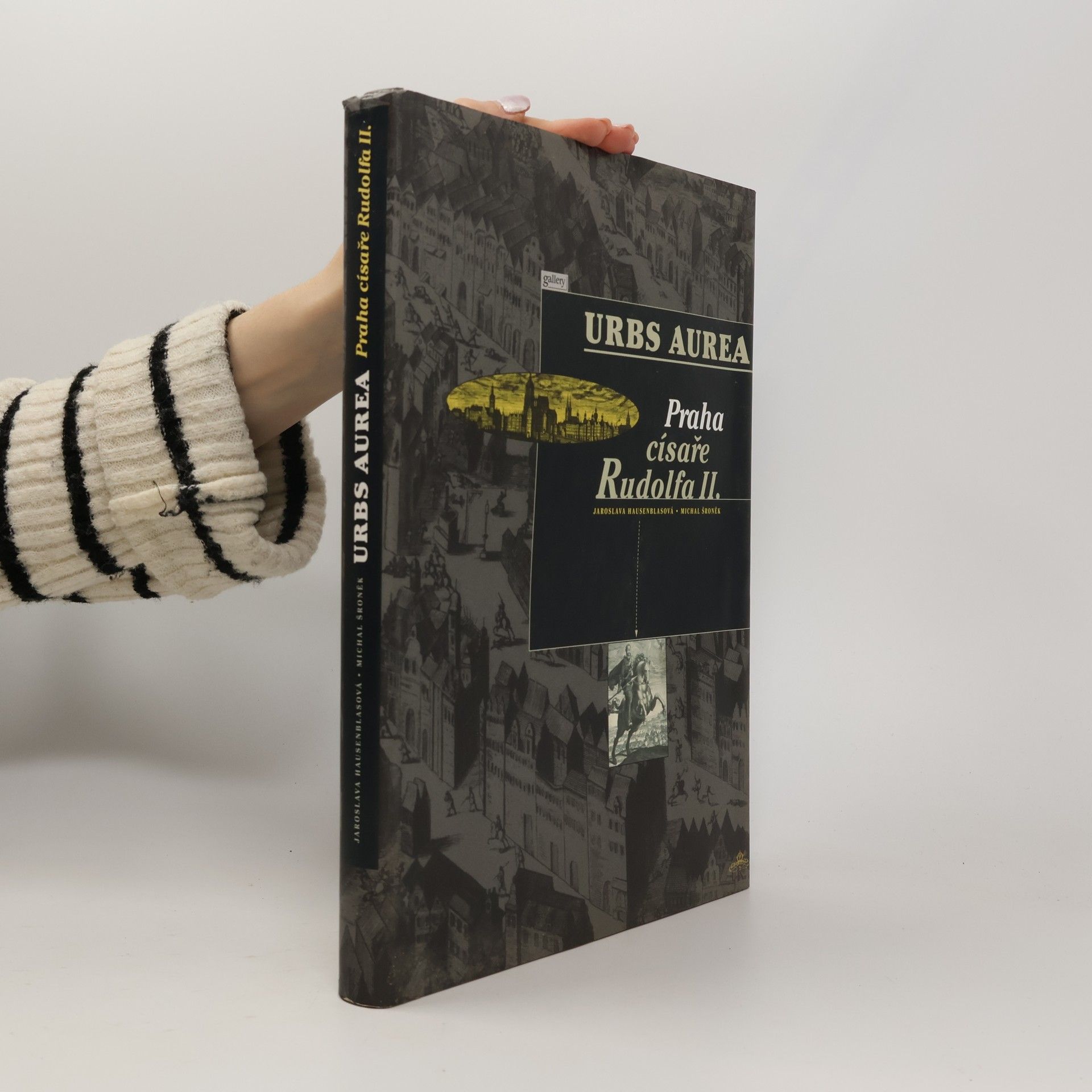 Jaroslava Hausenblasová Urbs Aurea. Praha císaře Rudolfa II.