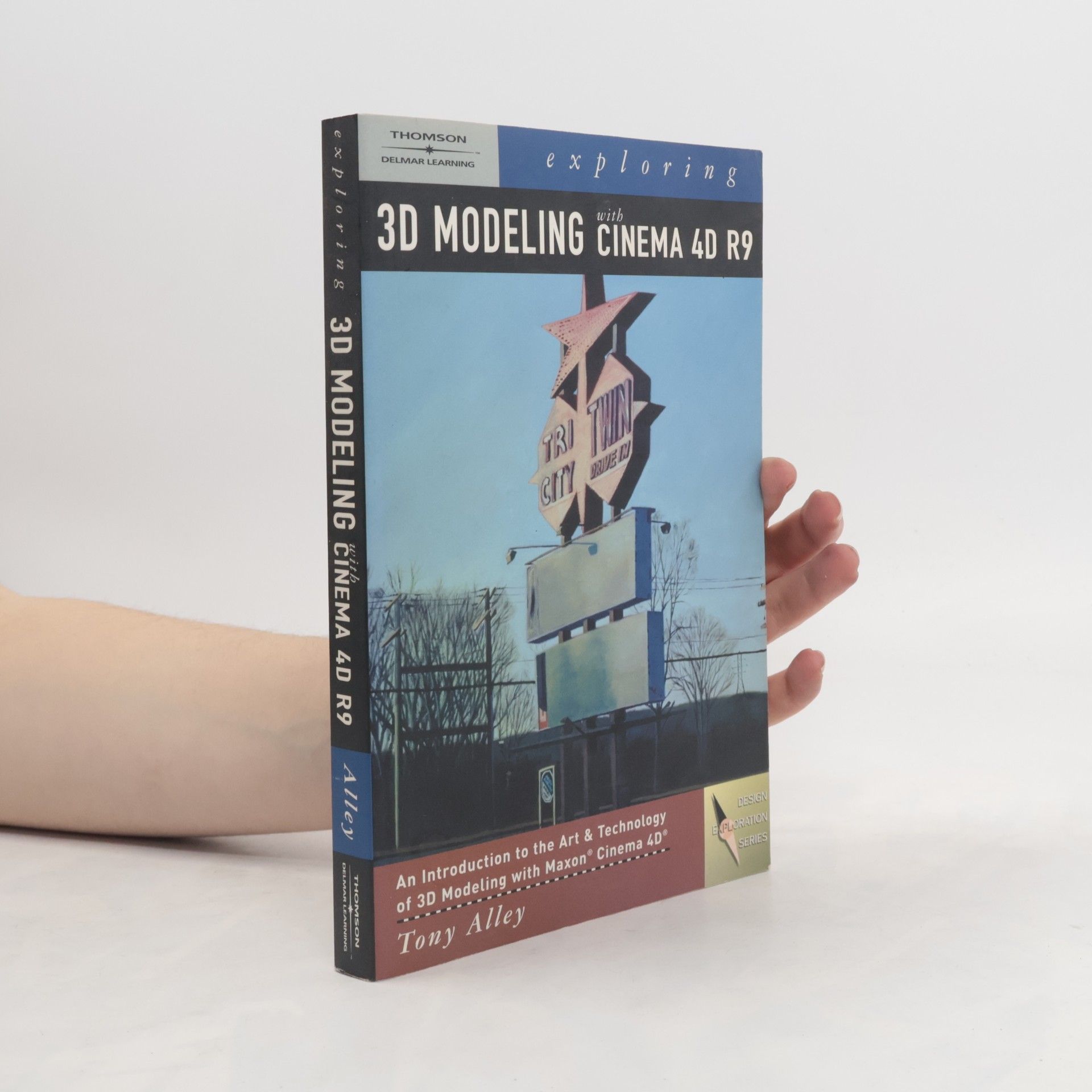 Tony Alley Exploring 3D Modeling with Cinema 4D R9