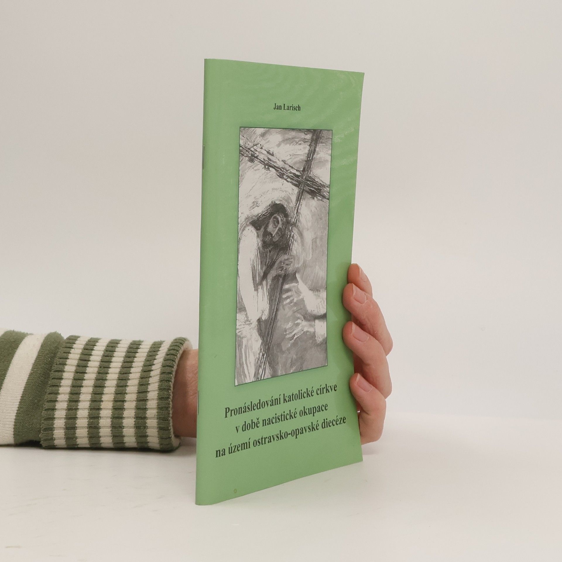 Jan Larisch Pronásledování katolické církve v době nacistické okupace na území ostravsko-opavské diecéze