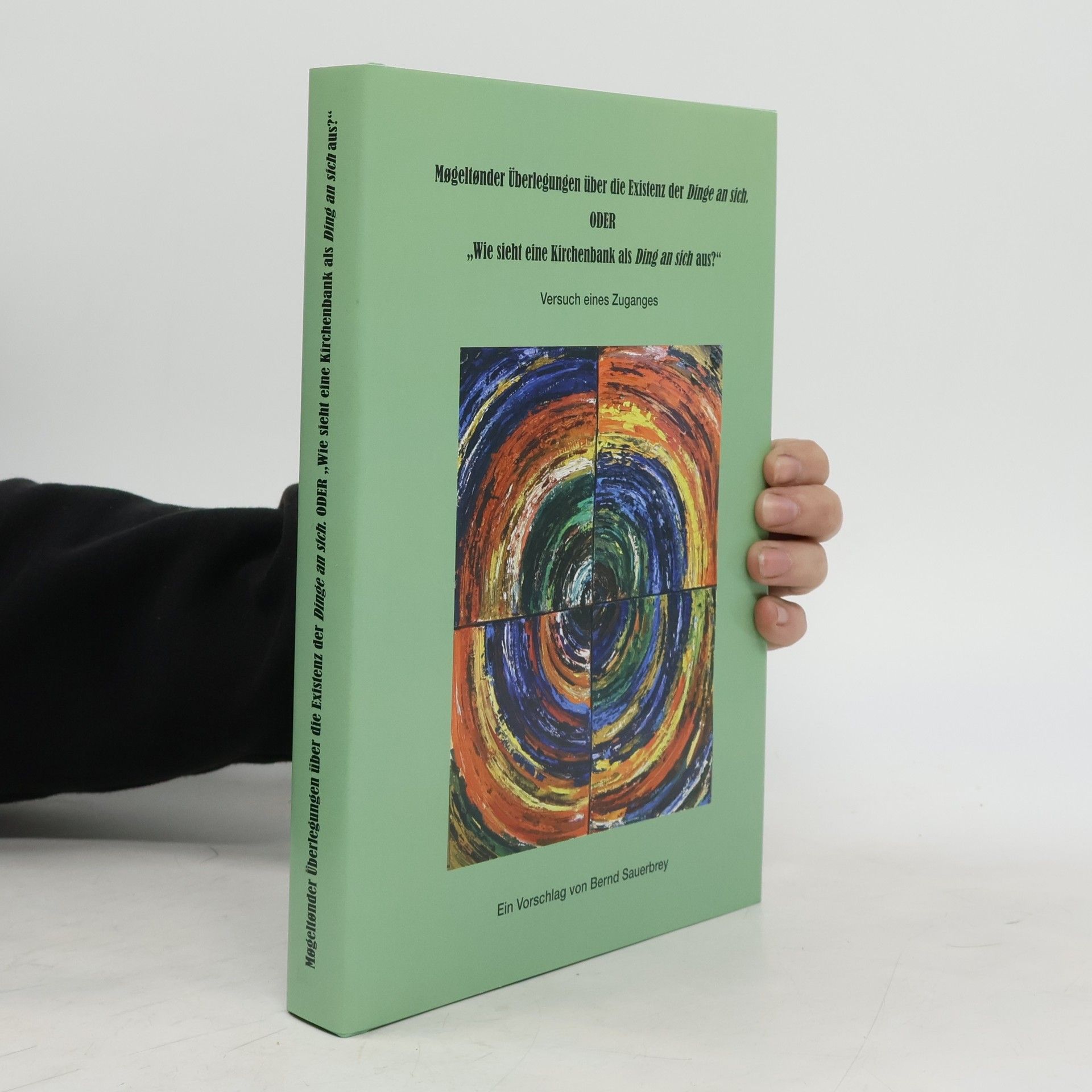 Bernd Sauerbrey Møgeltønder Überlegungen über die Existenz der Dinge an sich: "Wie sieht eine Kirchenbank als Ding an sich aus?"