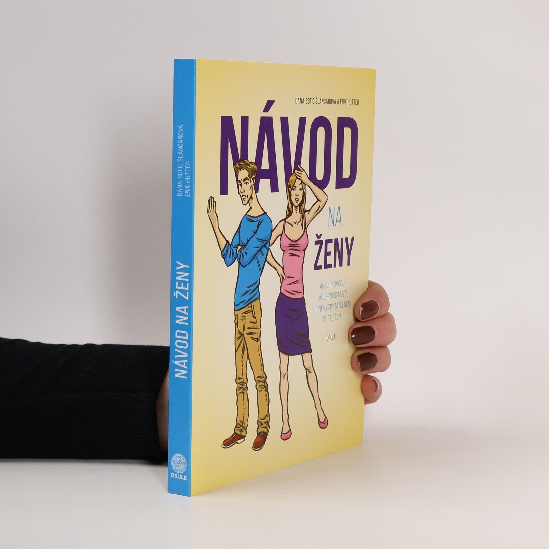 Dana Sofie Šlancarová Návod na ženy, aneb, Průvodce moderního muže po nevyzpytatelném světě žen