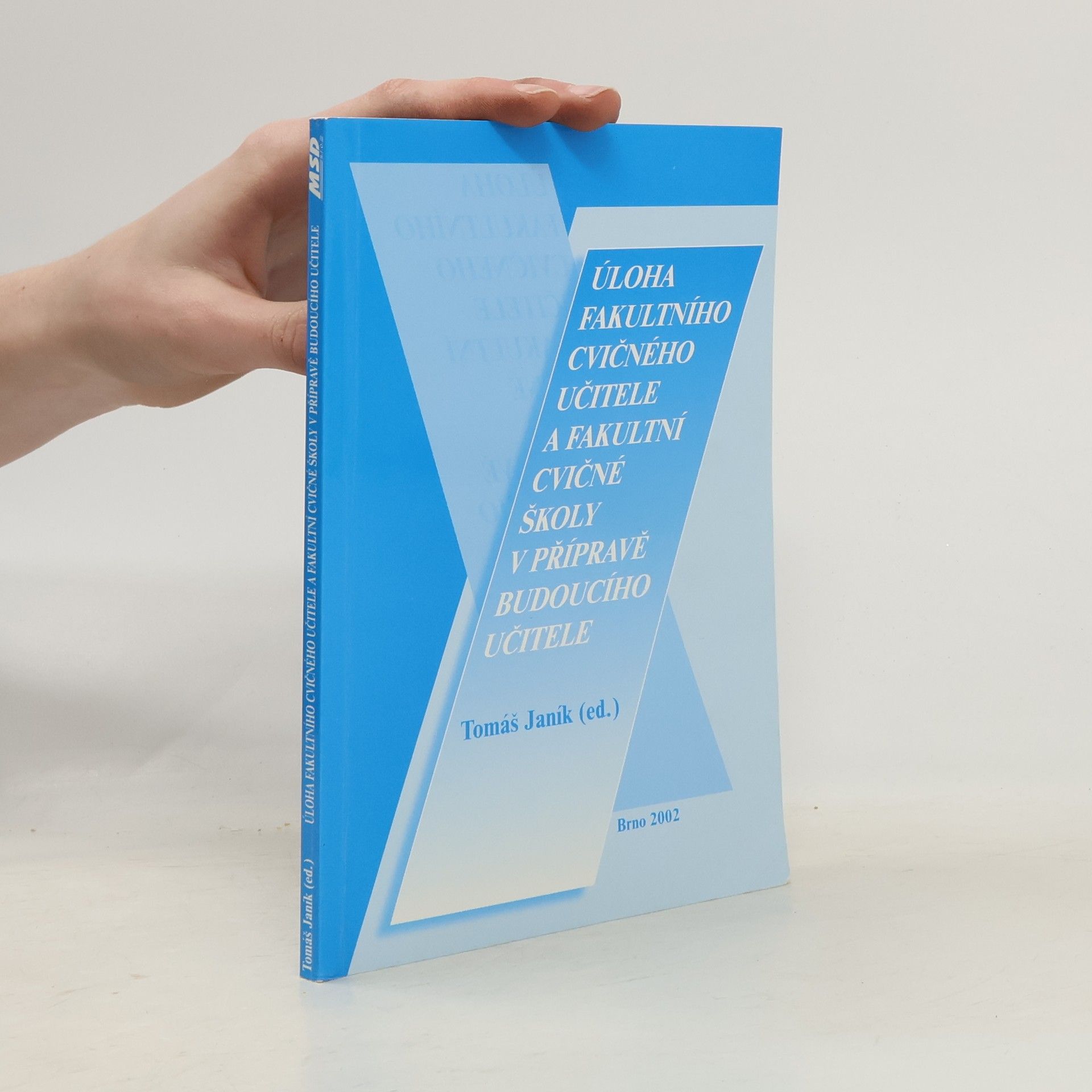 Tomáš Janík Úloha fakultního cvičného učitele a fakultní cvičné školy v přípravě budoucího učitele : sborník z mezinárodní konference, která se konala dne 26. dubna 2002 na Pedagogické fakultě MU v Brně