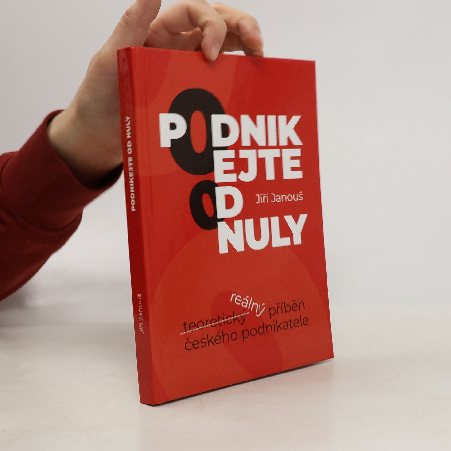 Jiří Janouš Podnikejte od nuly : reálný příběh českého podnikatele