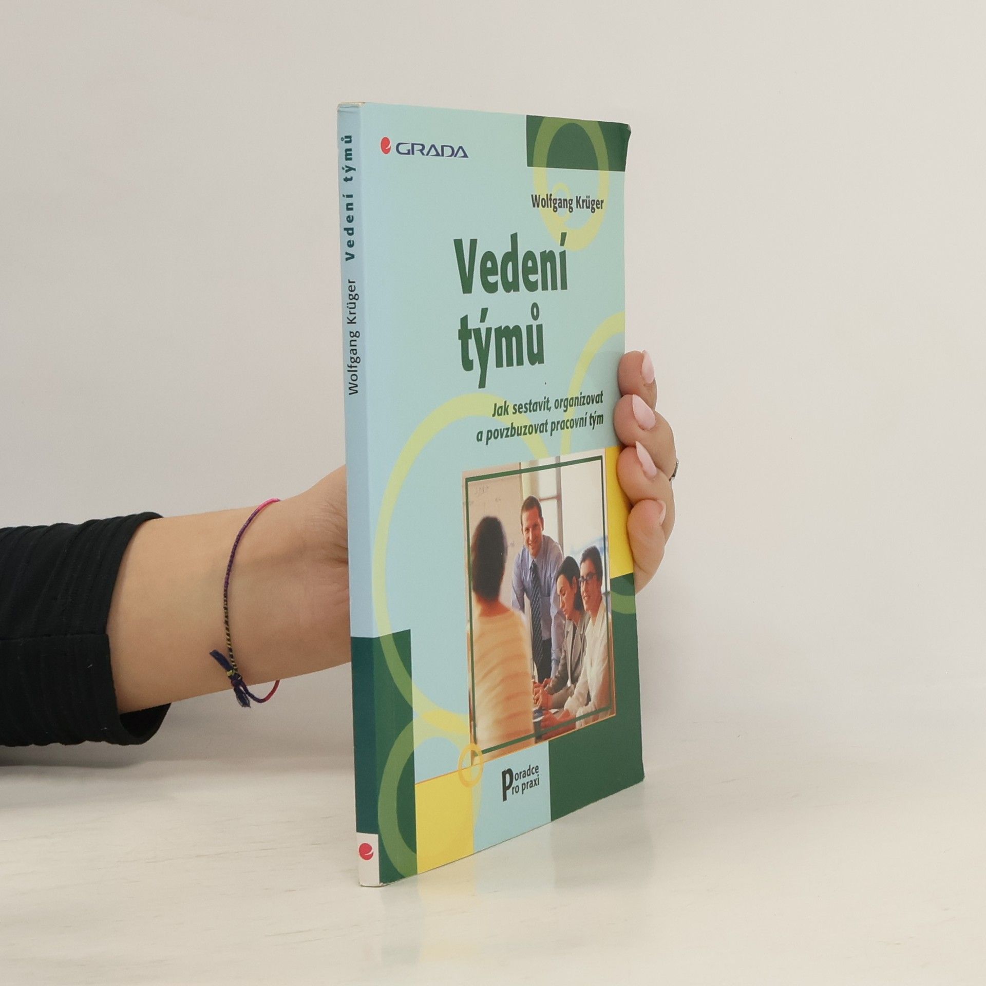 Wolfgang Krüger Vedení týmů : jak sestavit, organizovat a povzbuzovat pracovní tým