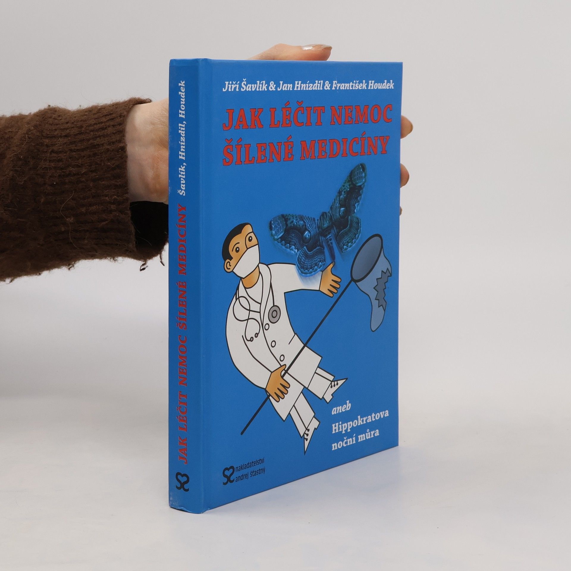 Jiří Šavlík Jak léčit nemoc šílené medicíny, aneb Hippokratova noční můra