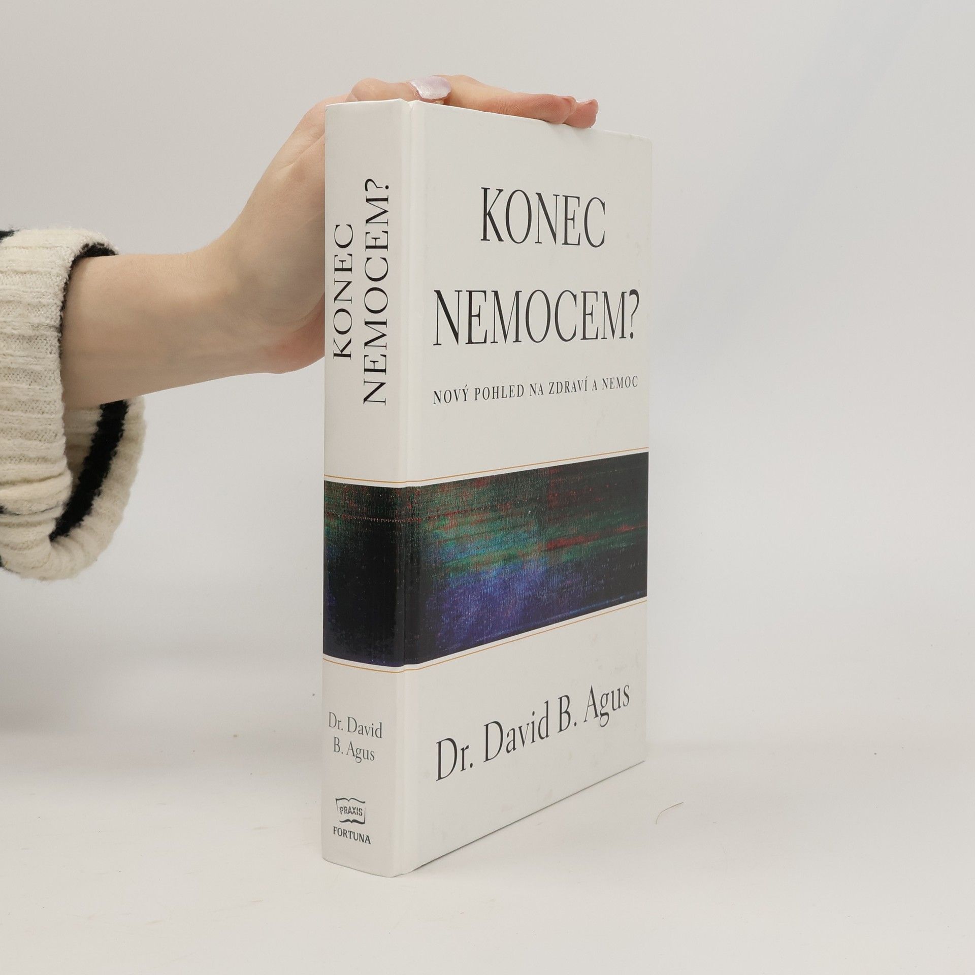 David B. Agus Konec nemocem? Nový pohled na zdraví a nemoc