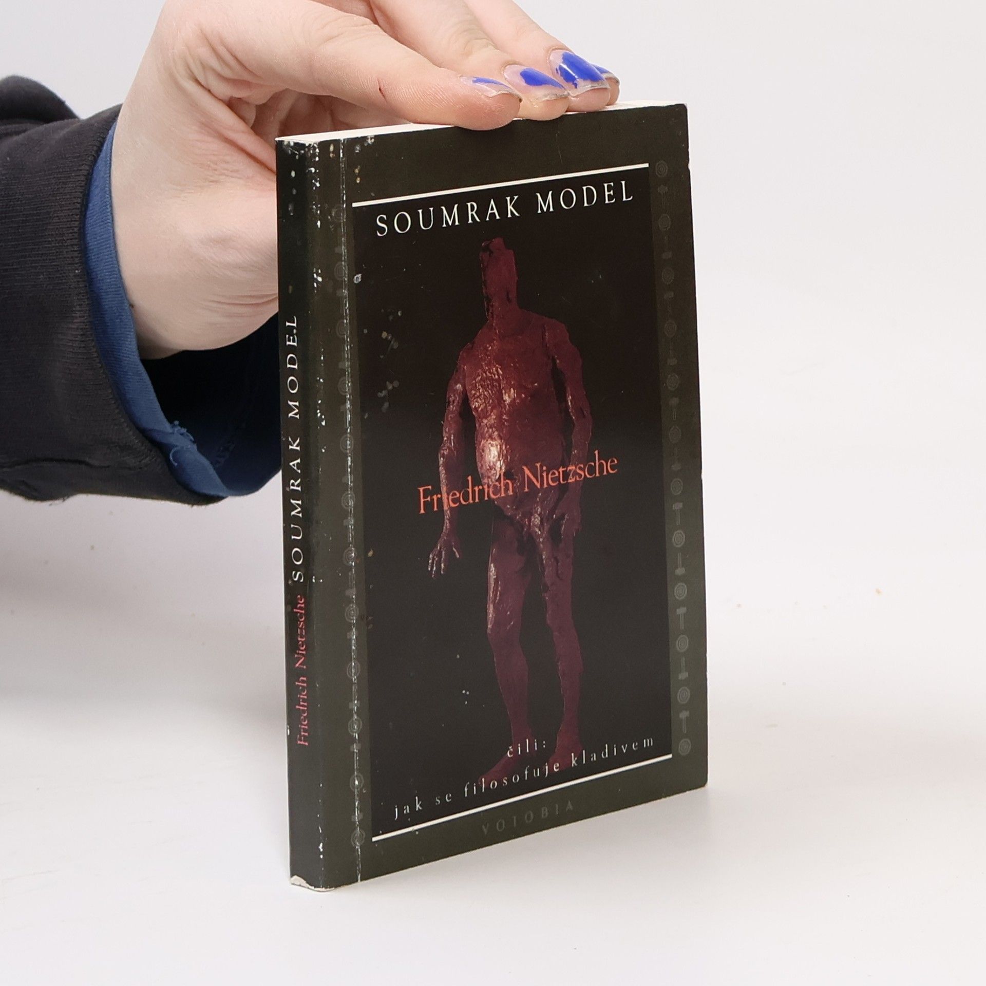 Friedrich Wilhelm Nietzsche Soumrak model, čili, Jak se filosofuje kladivem