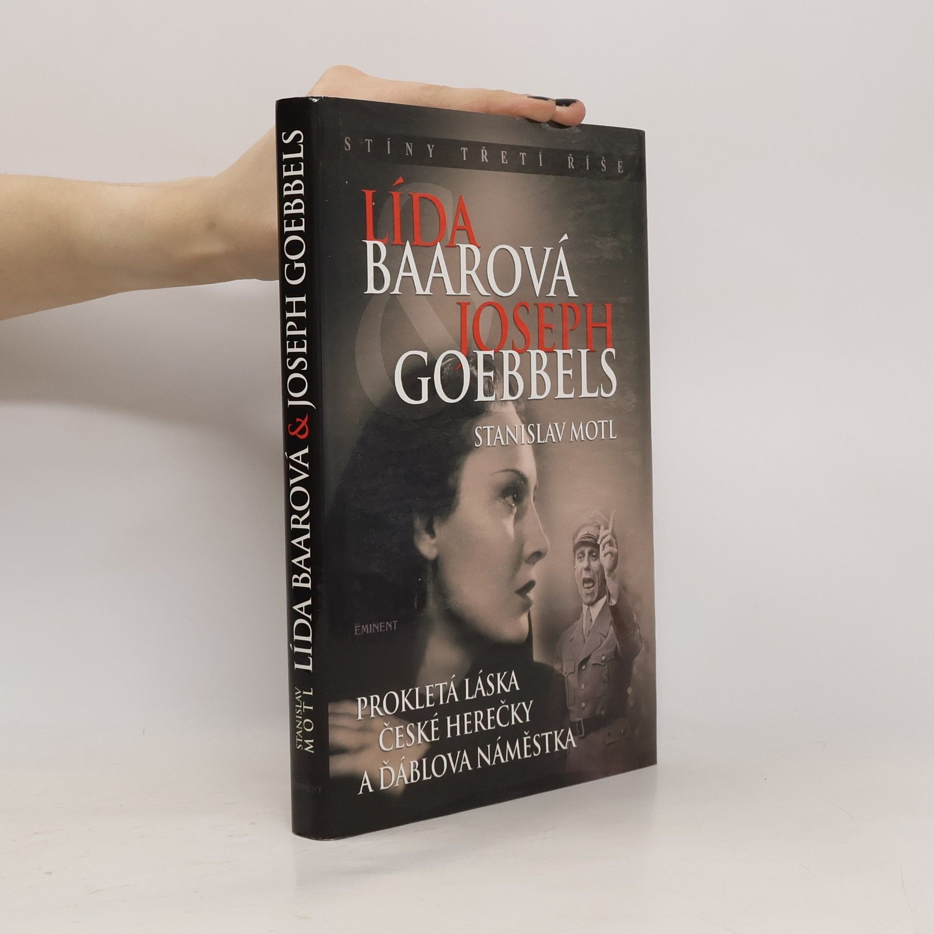 Stanislav Motl Lída Baarová & Joseph Goebbels. Prokletá láska české herečky a ďáblova náměstka