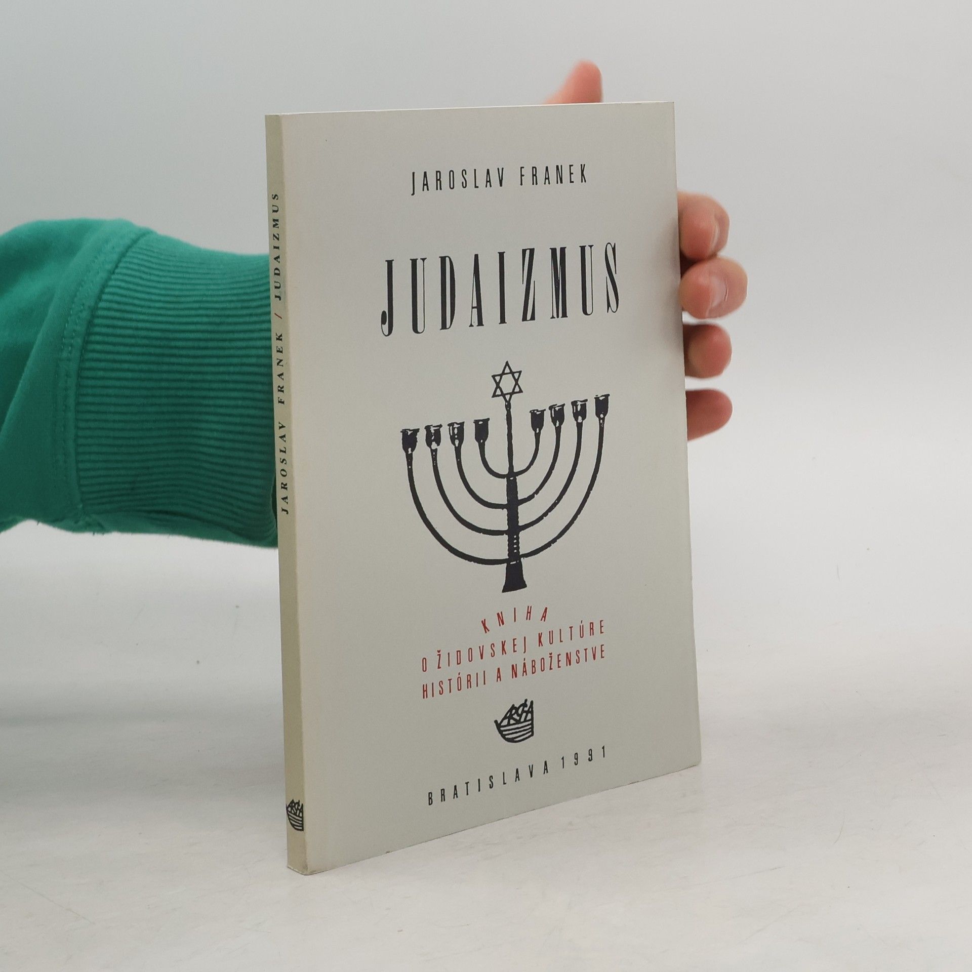 Jaroslav Franek Judaizmus: Kniha o židovskej kultúre, histórii a náboženstve