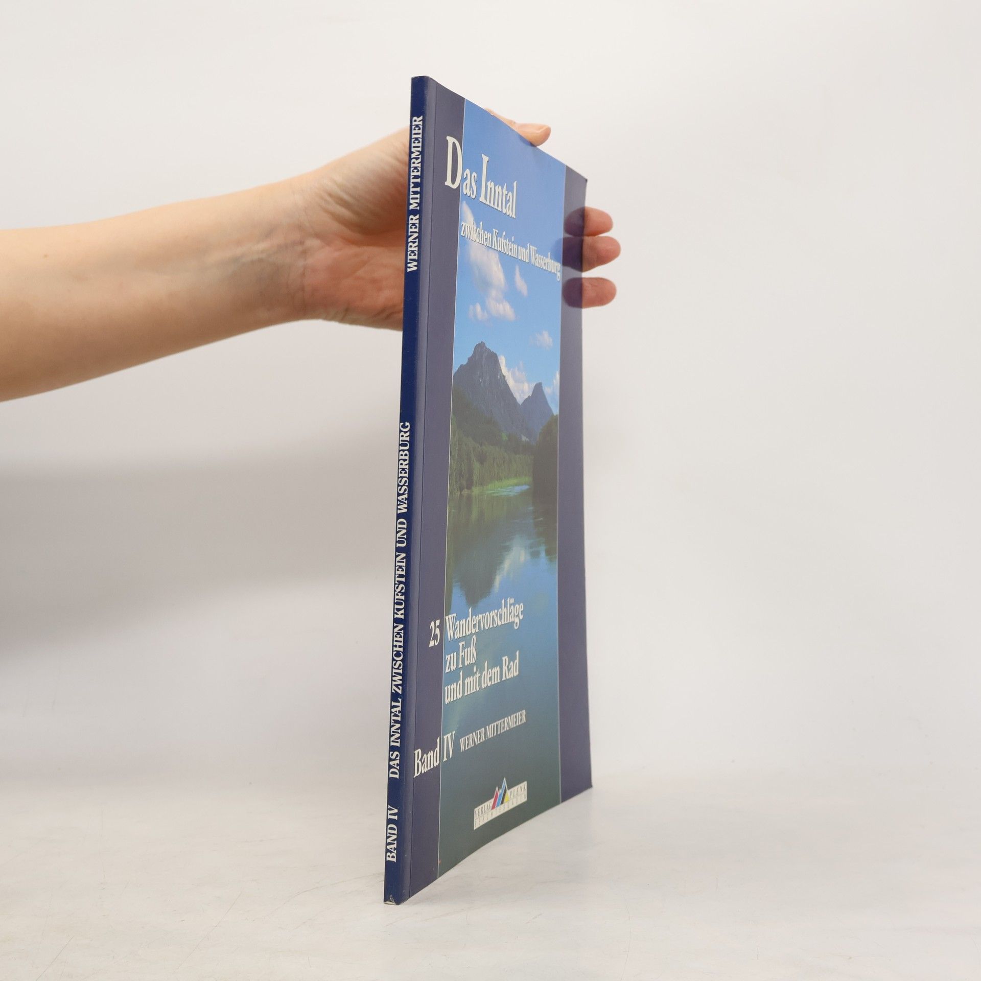 Werner Mittermeier Das Inntal zwischen Kufstein und Wasserburg. Wandervorschläge zu Fuß und mit dem Rad. Band IV