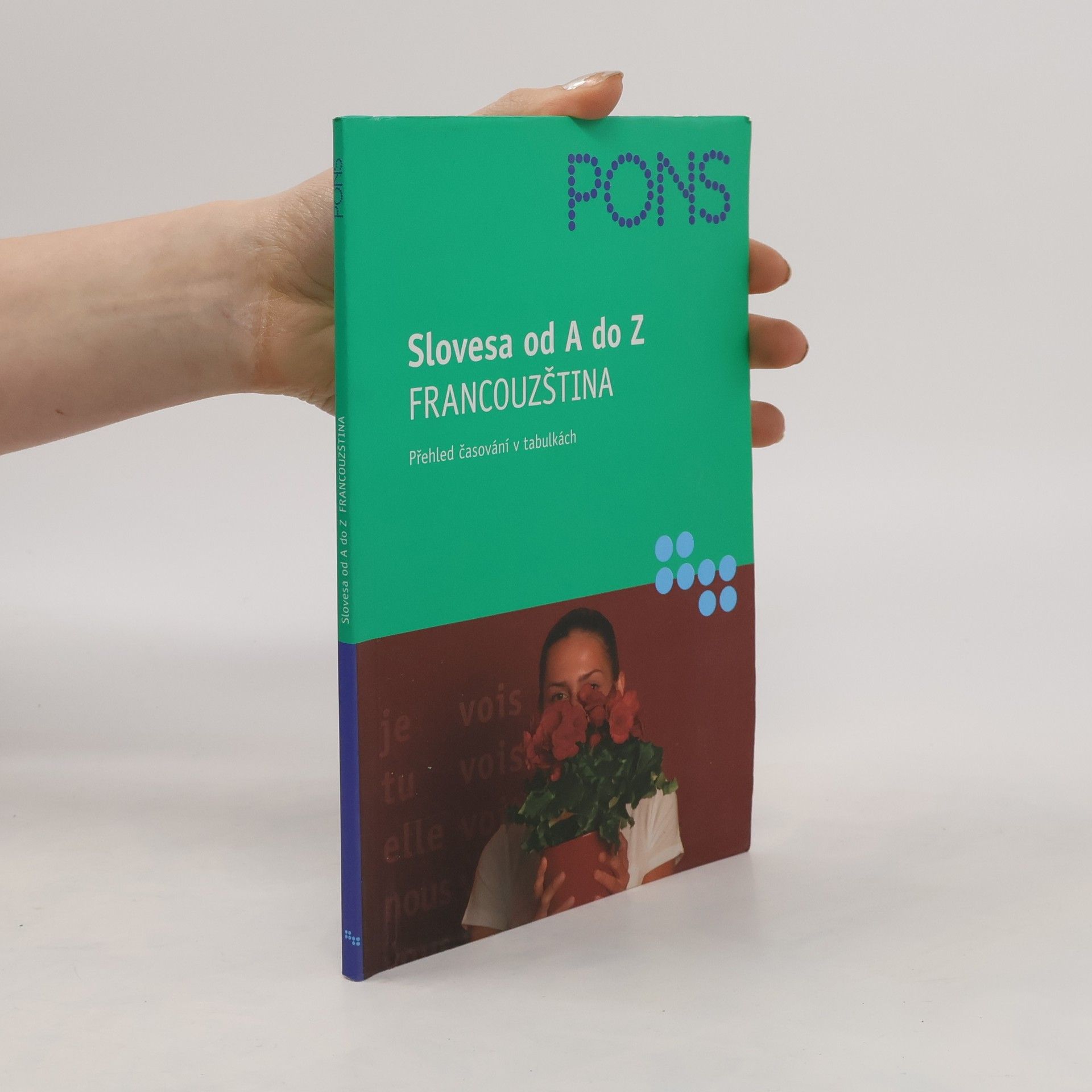 Pascale Rousseau Slovesa od A do Z: Francouzština - přehled časování v tabulkách