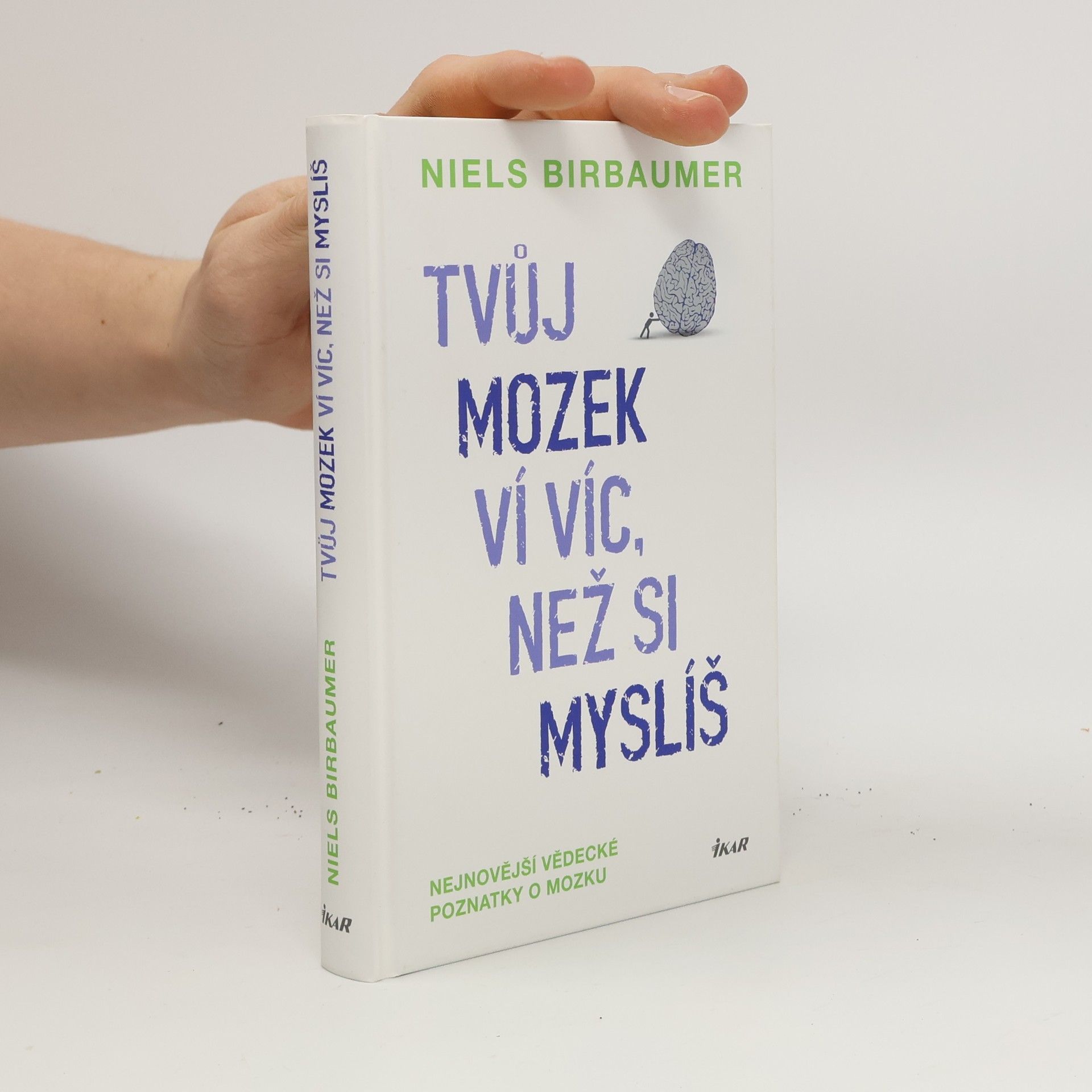 Niels Birbaumer Tvůj mozek ví víc, než si myslíš : nejnovější vědecké poznatky o mozku