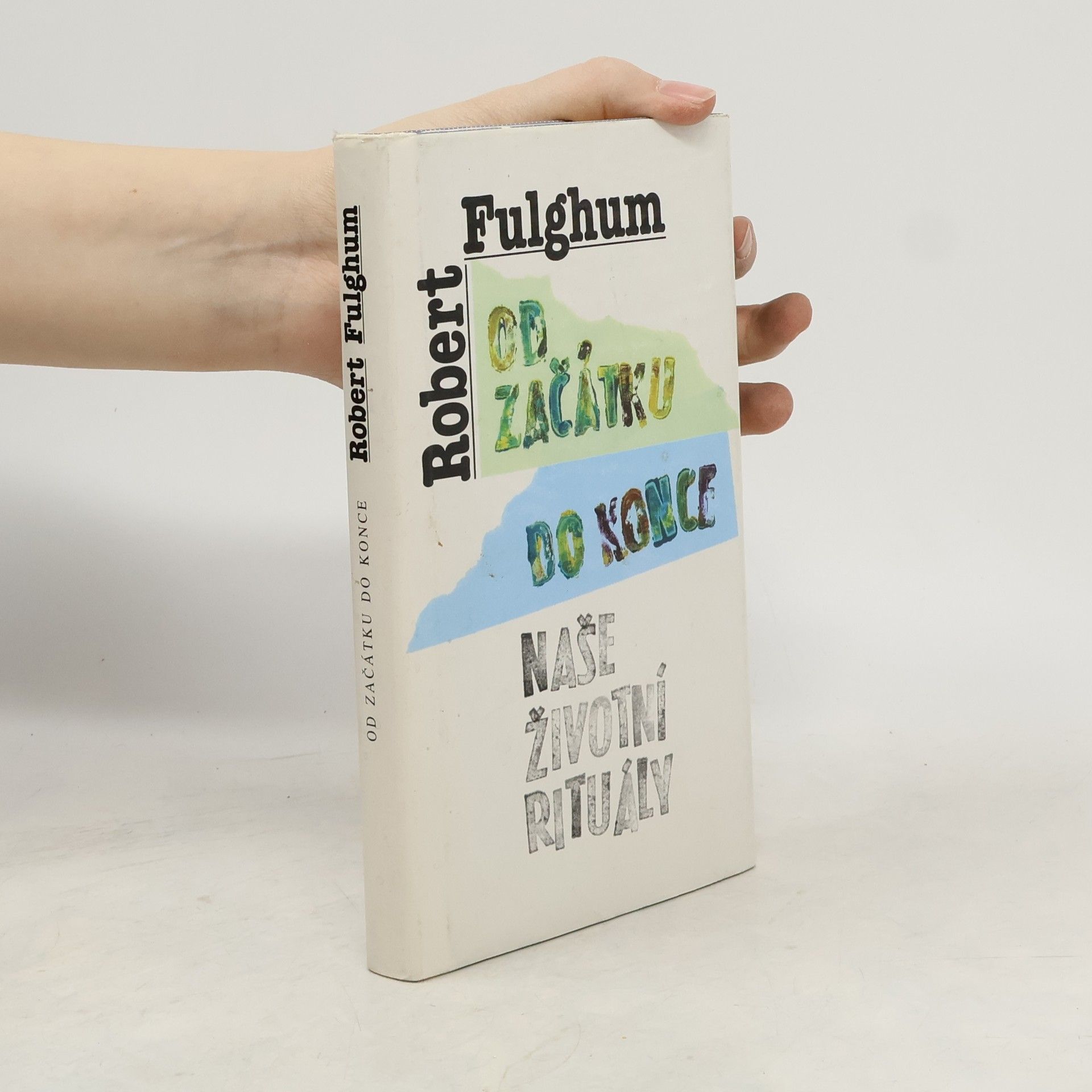 Robert Fulghum Od začátku do konce. Naše životní rituály