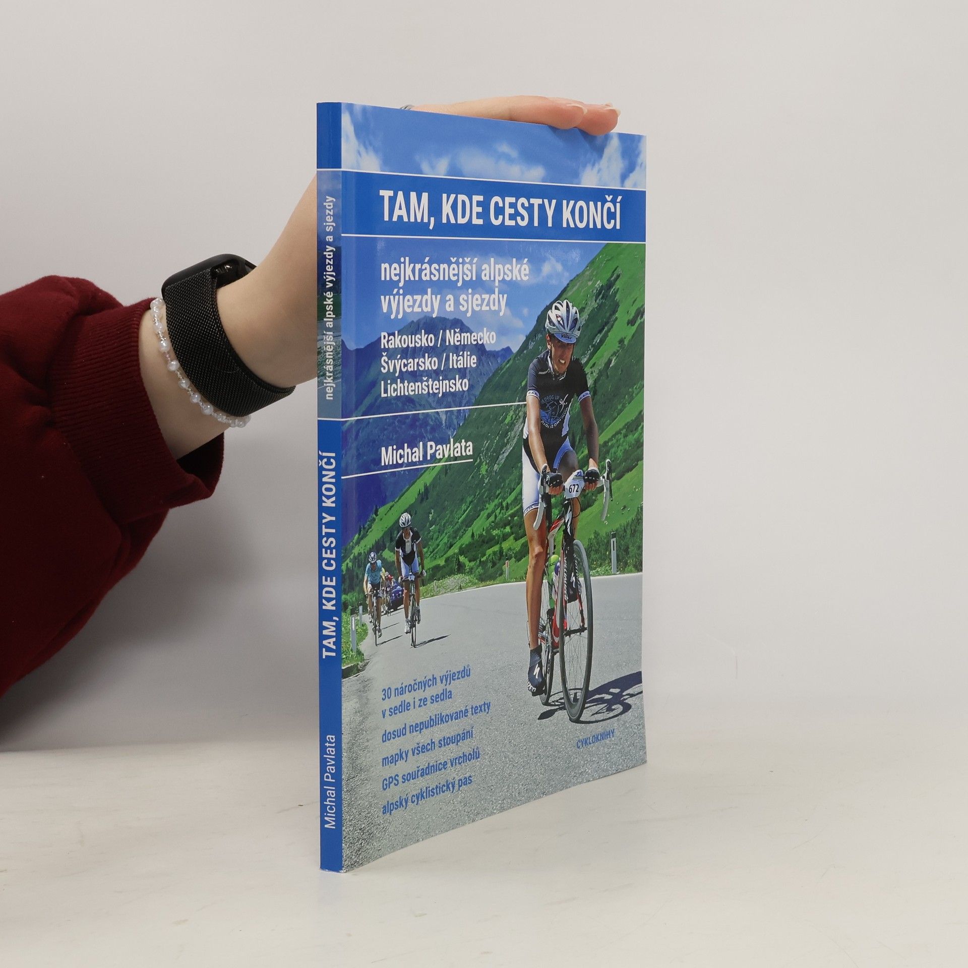 Michal Pavlata Tam, kde cesty končí : nejkrásnější alpské výjezdy a sjezdy: Rakousko, Německo, Švýcarsko, Itálie, Lichtenštejnsko