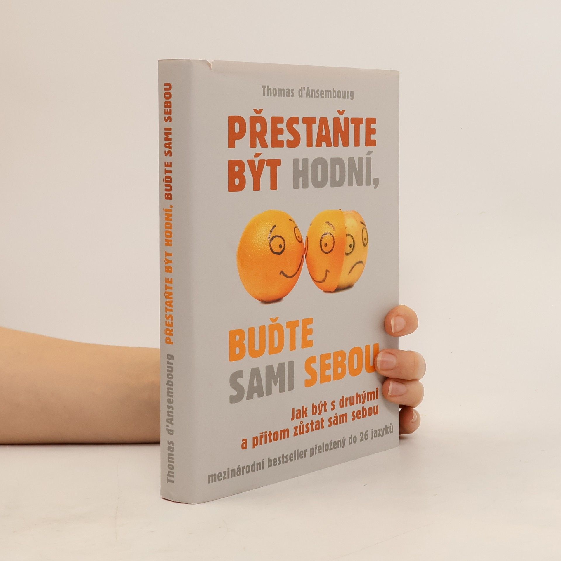Thomas d. Ansembourg Přestaňte být hodní, buďte sami sebou: Jak být s druhými a přitom zůstat sám sebou
