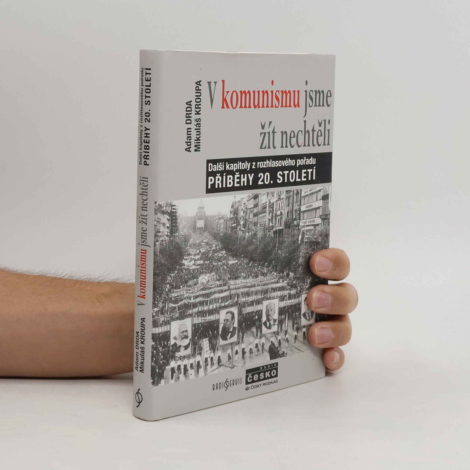 Mikuláš Kroupa V komunismu jsme žít nechtěli. Další kapitoly z rozhlasového pořadu Příběhy 20. století
