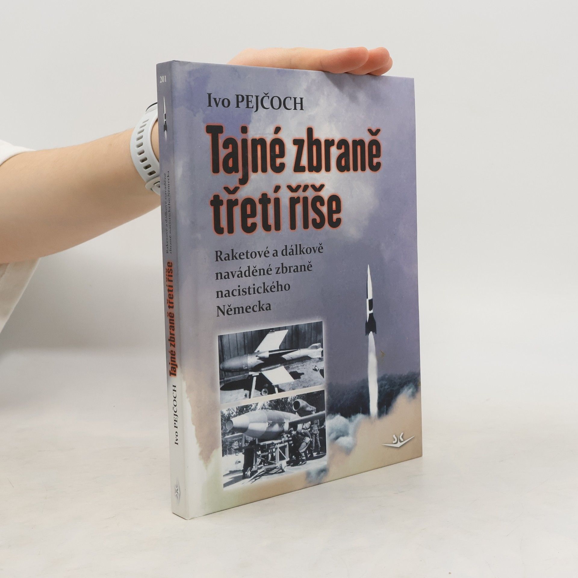 Ivo Pejčoch Tajné zbraně třetí říše: Raketové a dálkově naváděné zbraně nacistického Německa