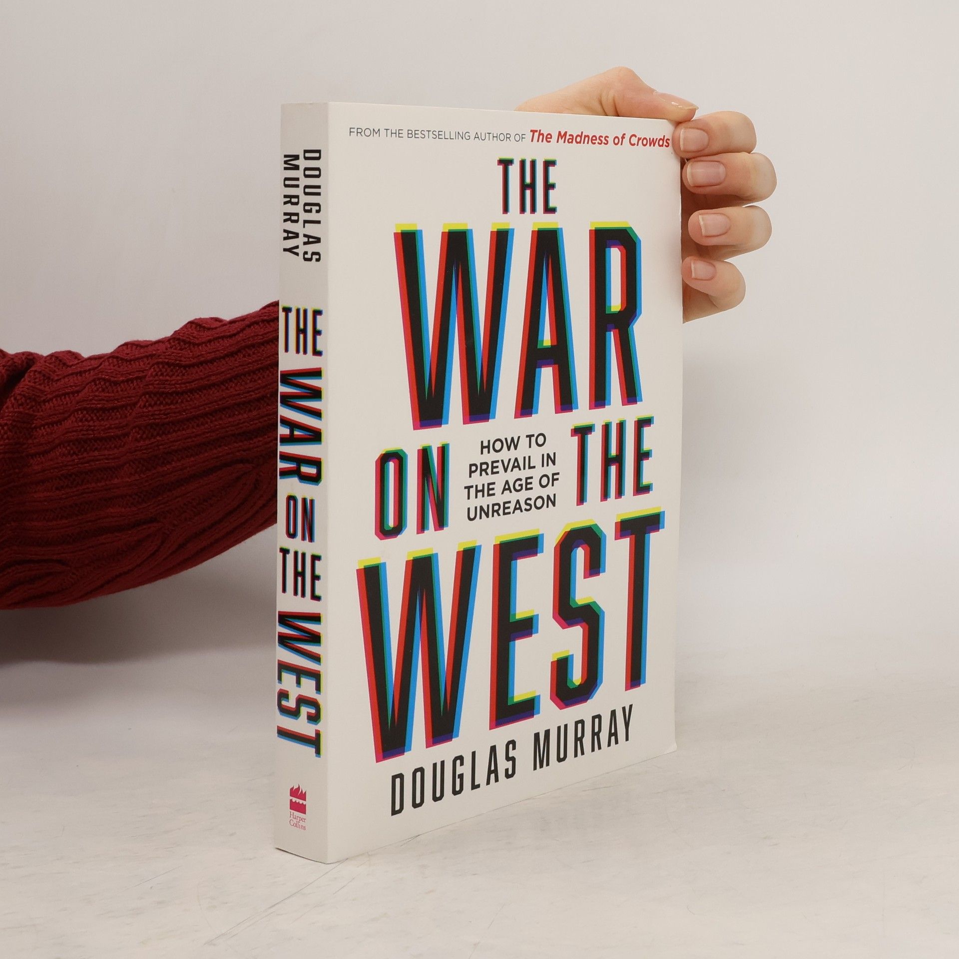 Douglas Murray The War on the West : How to Prevail in the Age of Unreason