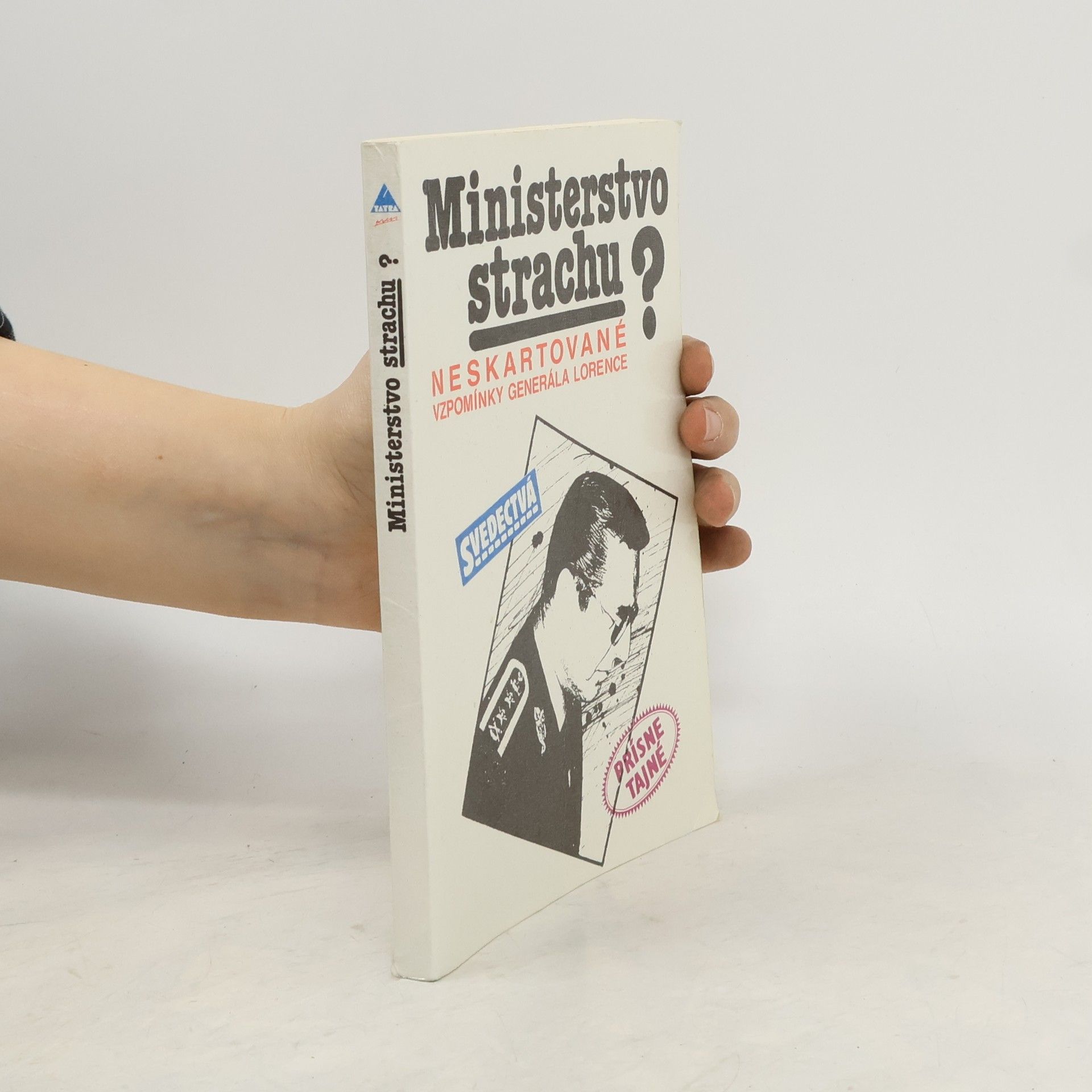 Lorenc Alojz Ministerstvo strachu? Neskartované vzpomínky generála Lorence