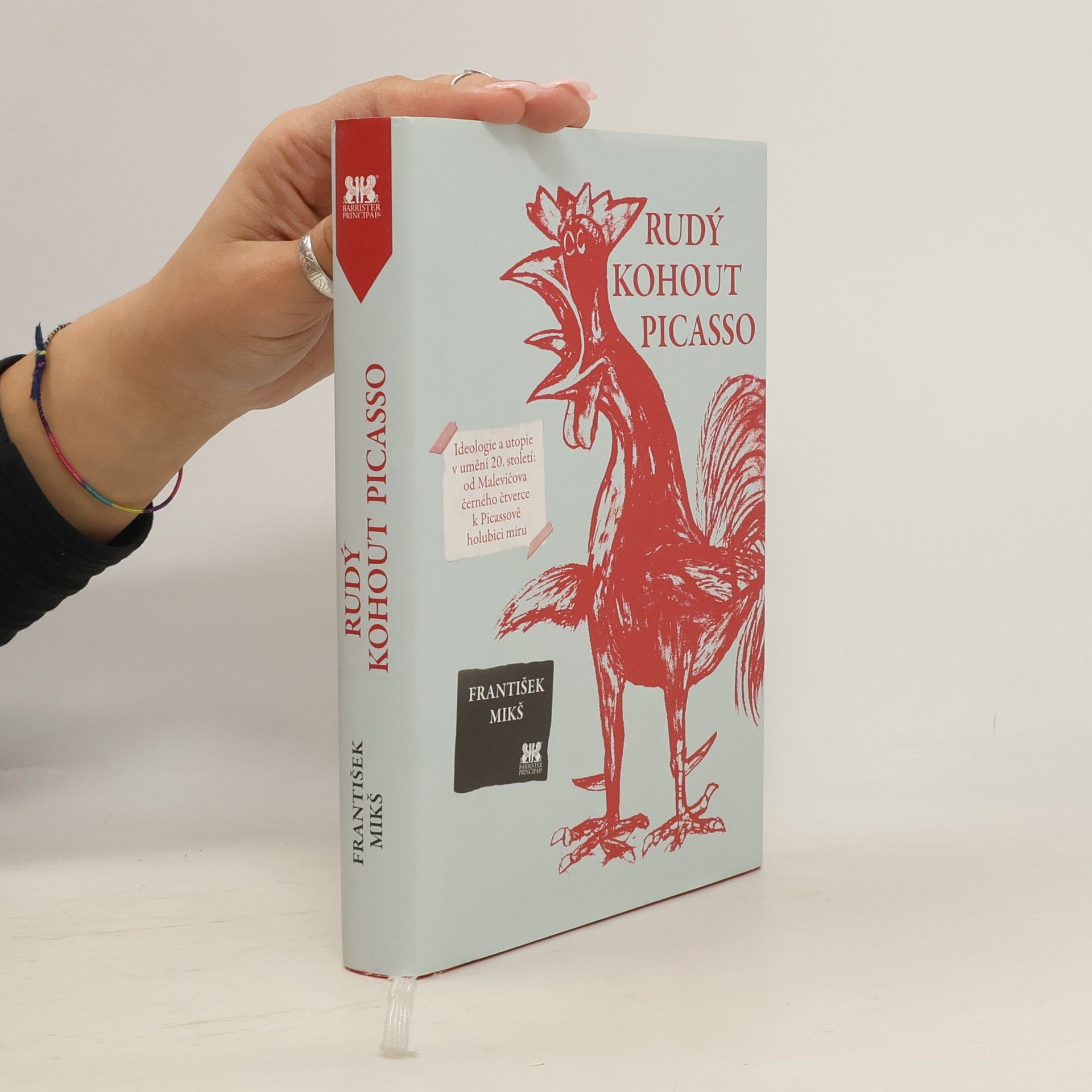František Mikš Rudý kohout Picasso : ideologie a utopie v umění 20. století: od Malevičova černého čtverce k Picassově holubici míru