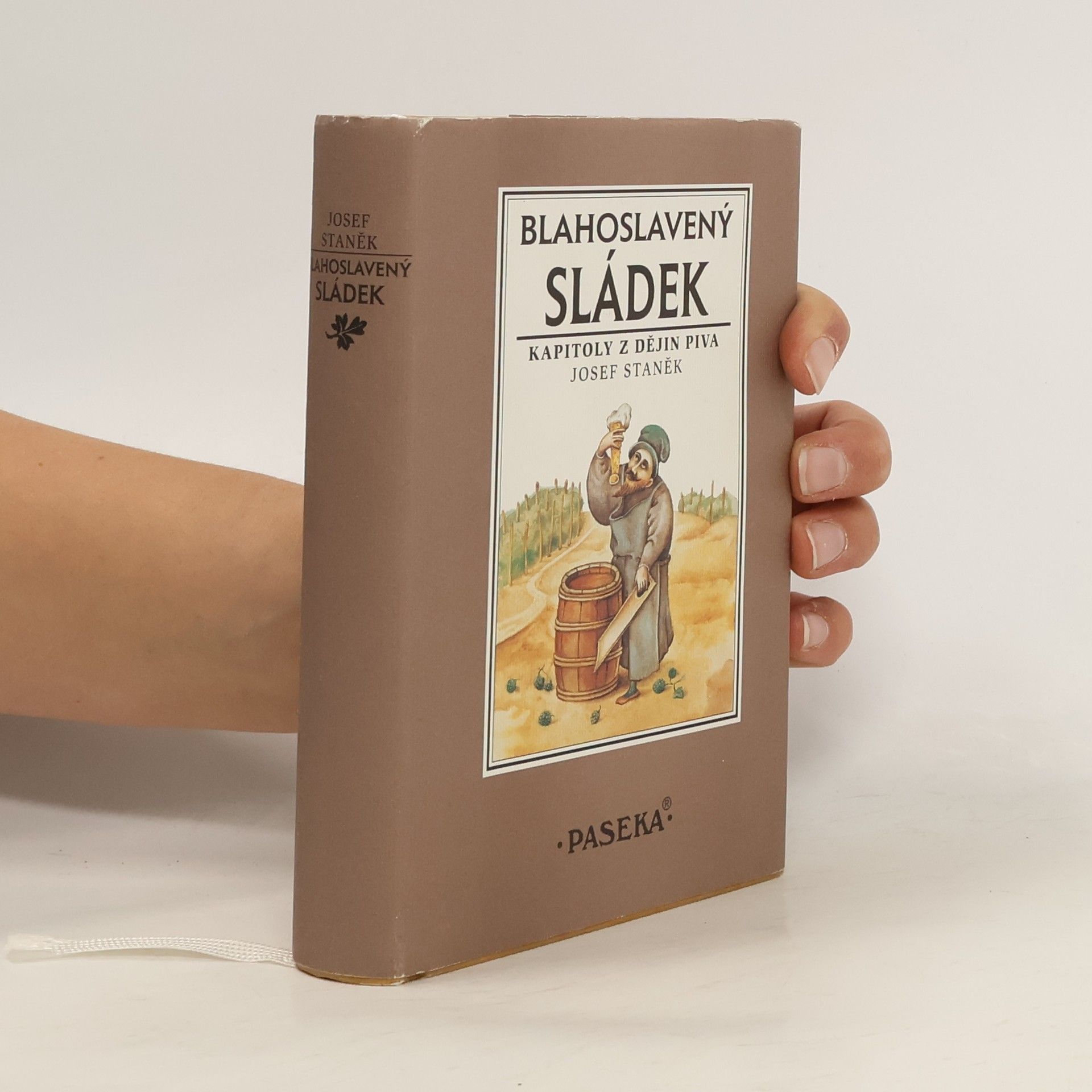 Josef Staněk Blahoslavený sládek. Kapitoly z dějin piva