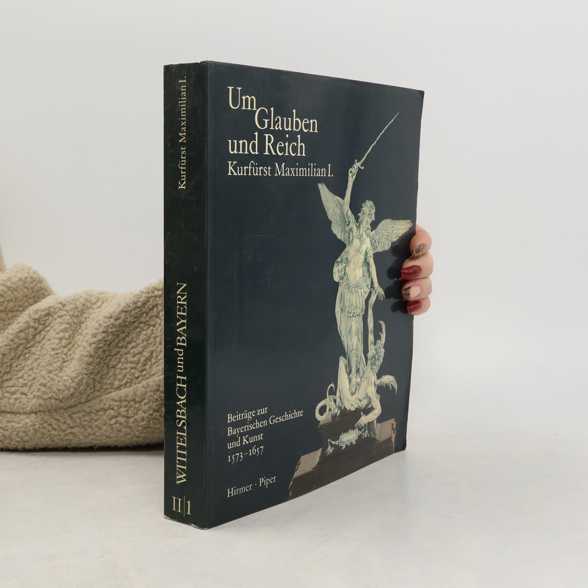 AA.VV. Um Glauben und Reich. Kurfürst Maximilian I.