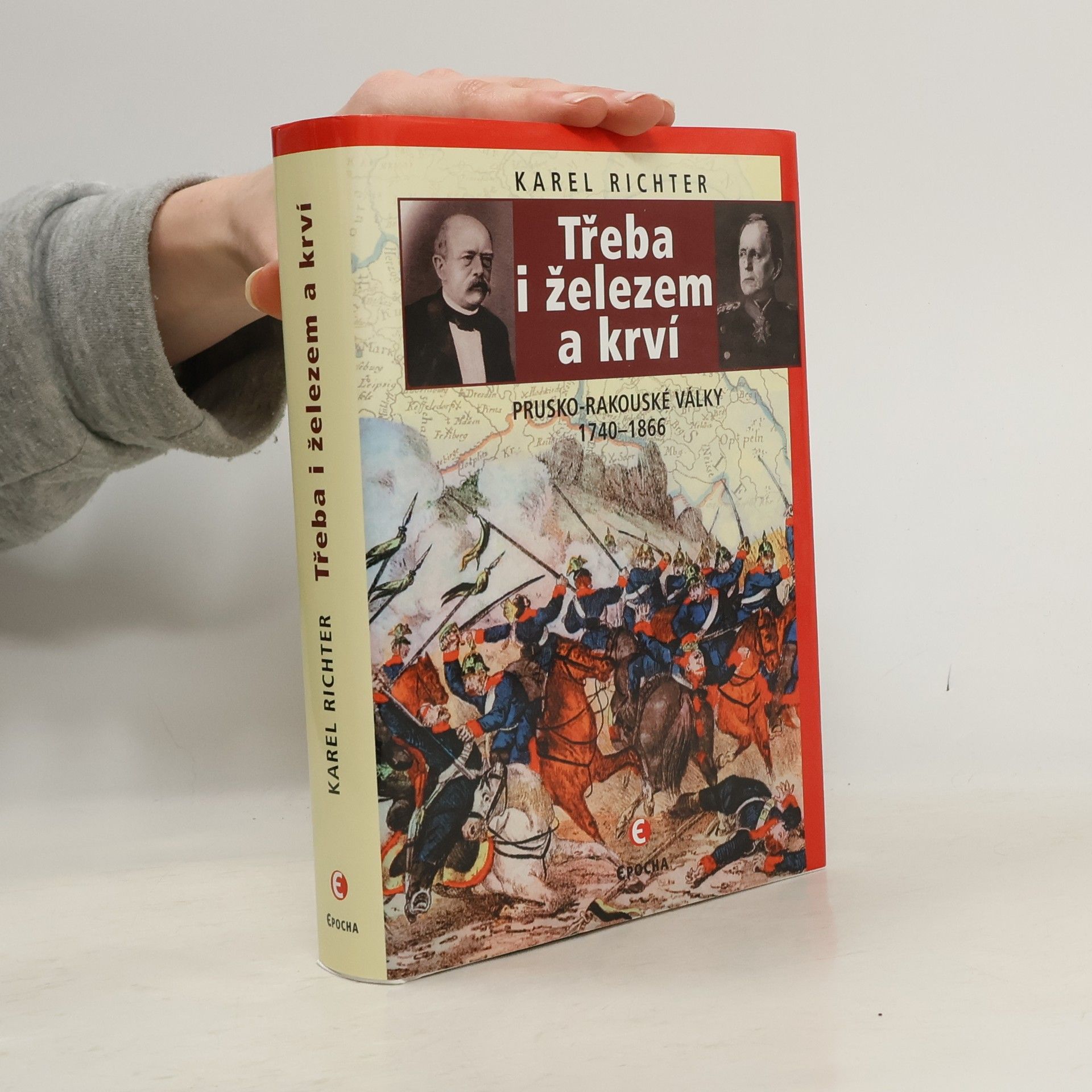 Karel Richter Třeba i železem a krví : prusko-rakouské války 1740-1866