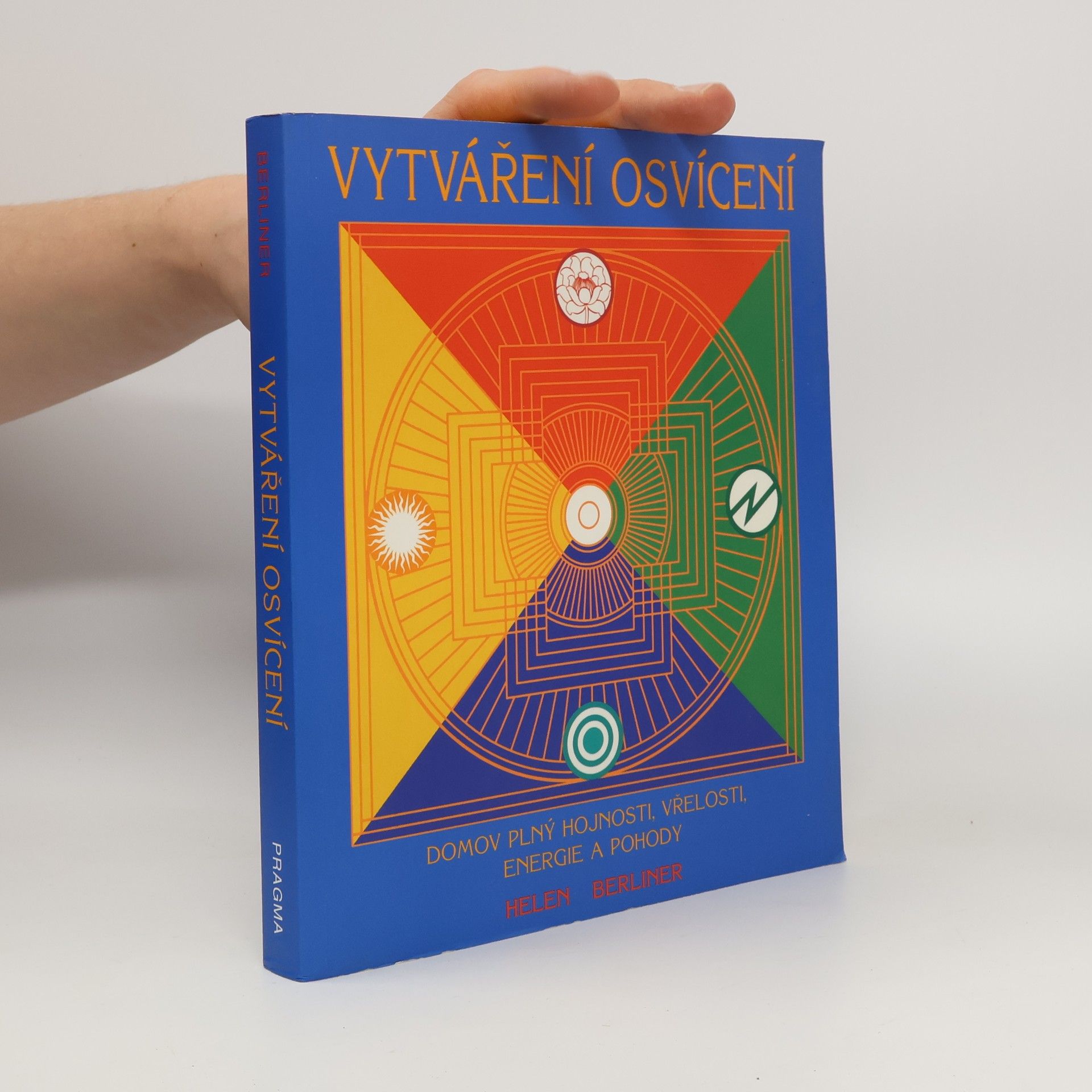 Helen Berliner Vytváření osvícení. Domov plný hojnosti, vřelosti, energie a pohody