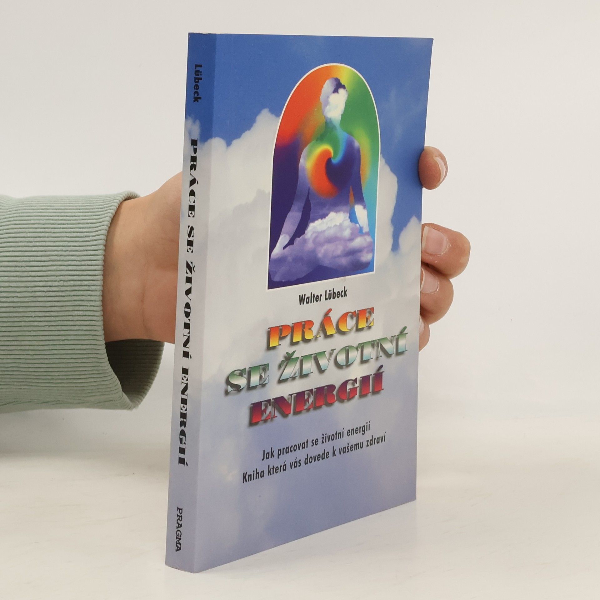Walter Lübeck Práce se životní energií : jak pracovat se životní energií : kniha, která vás dovede k vašemu zdraví
