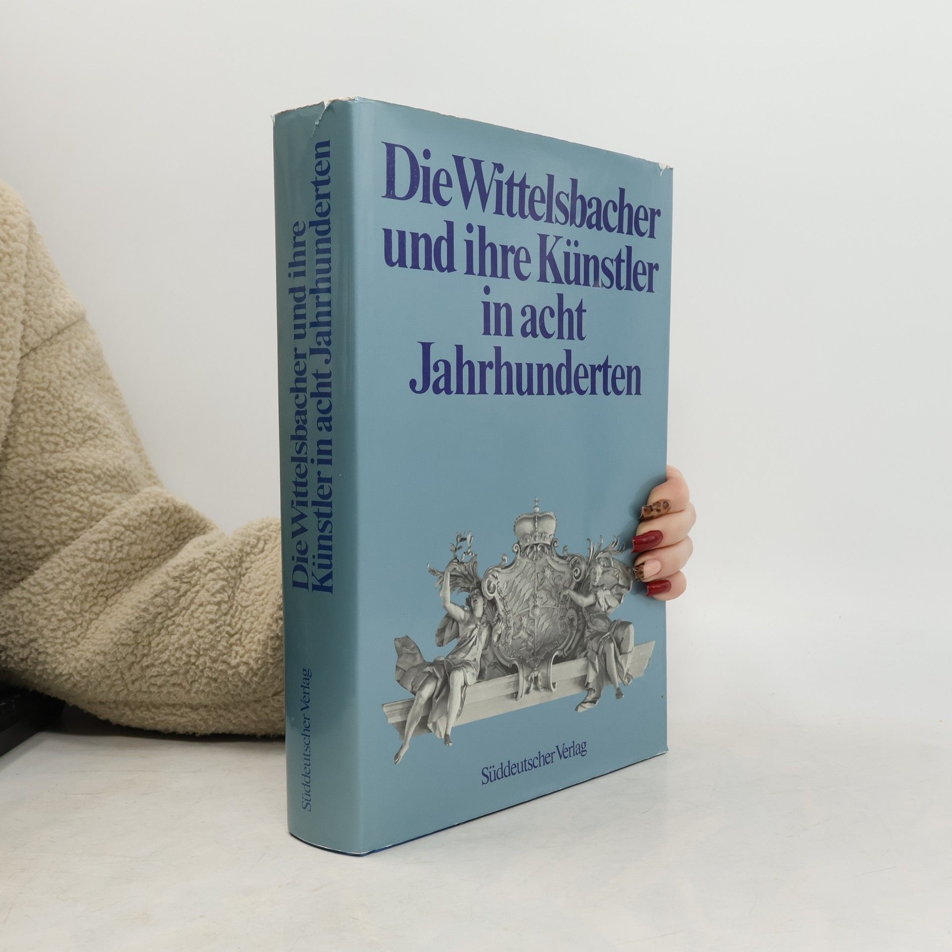 Die Wittelsbacher und ihre Künstler in acht Jahrhunderten