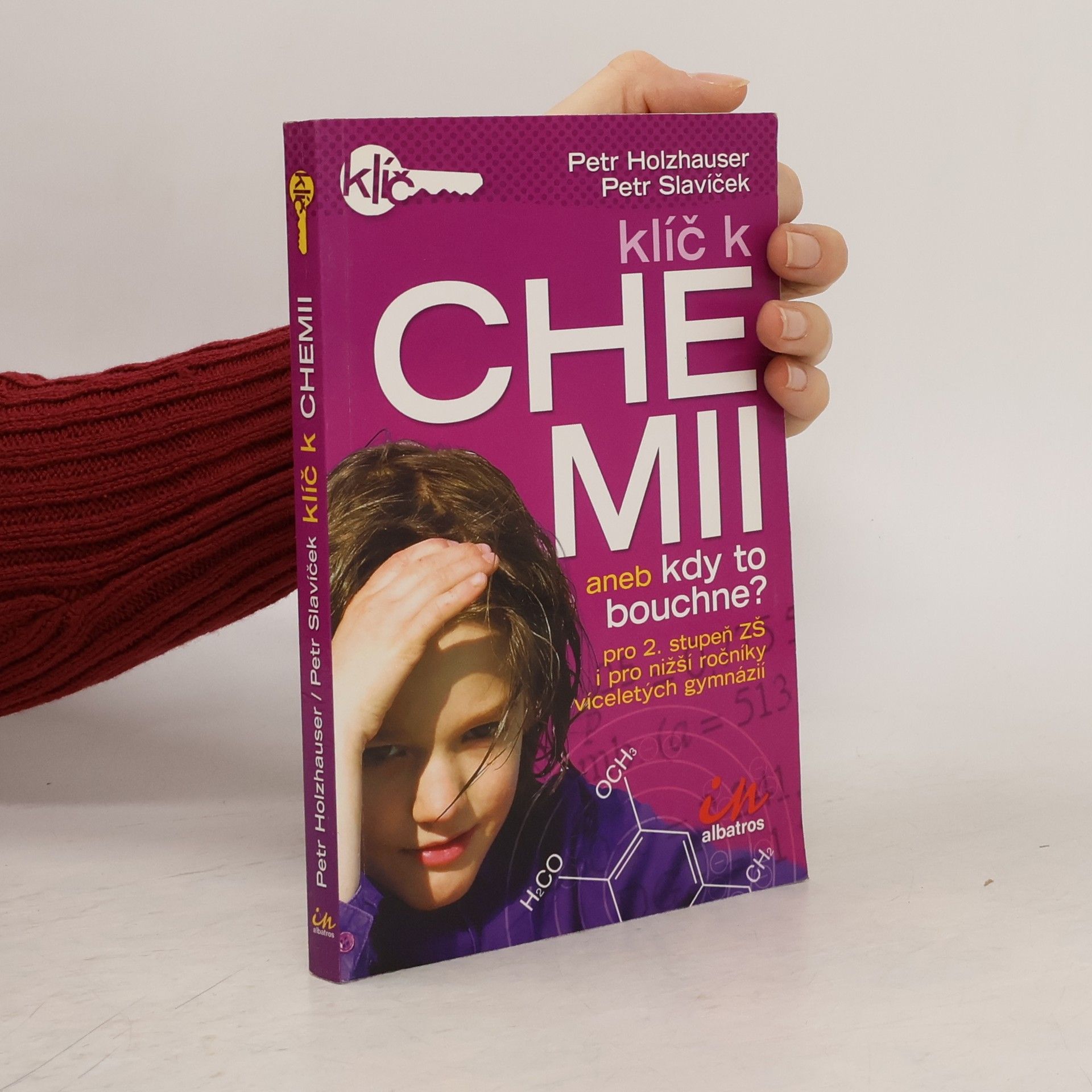 Petr Holzhauser Klíč k chemii, aneb, Kdy to bouchne? Pro 2. stupeň ZŠ i pro nižší ročníky víceletých gymnázií