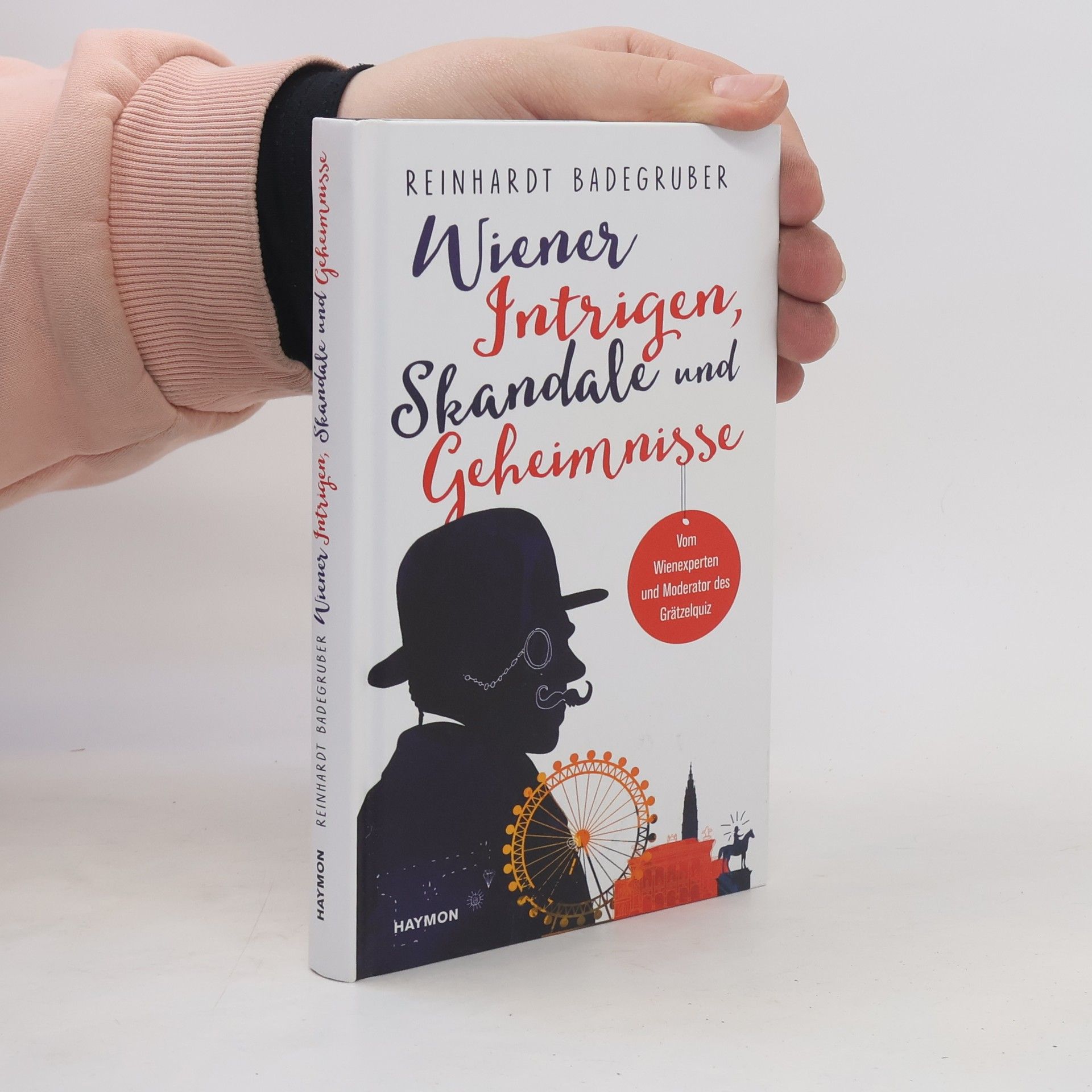 Reinhardt Badegruber Wiener Intrigen, Skandale und Geheimnisse