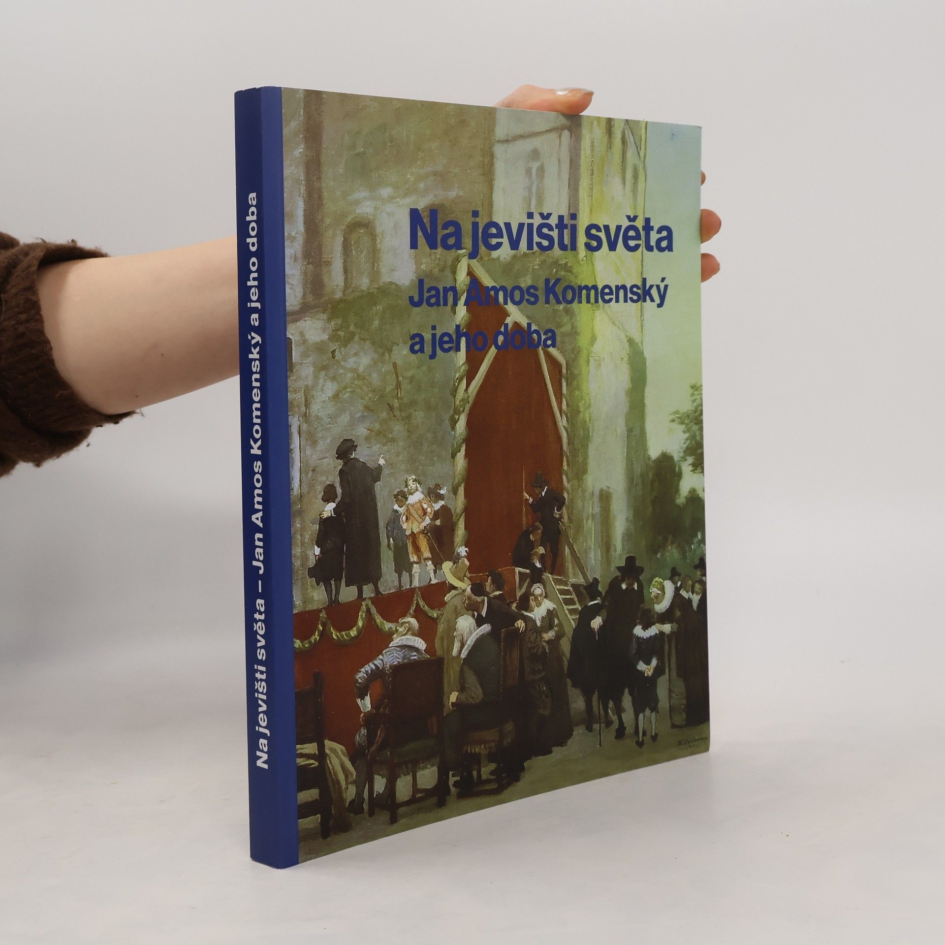 Na jevišti světa : Jan Amos Komenský a jeho doba