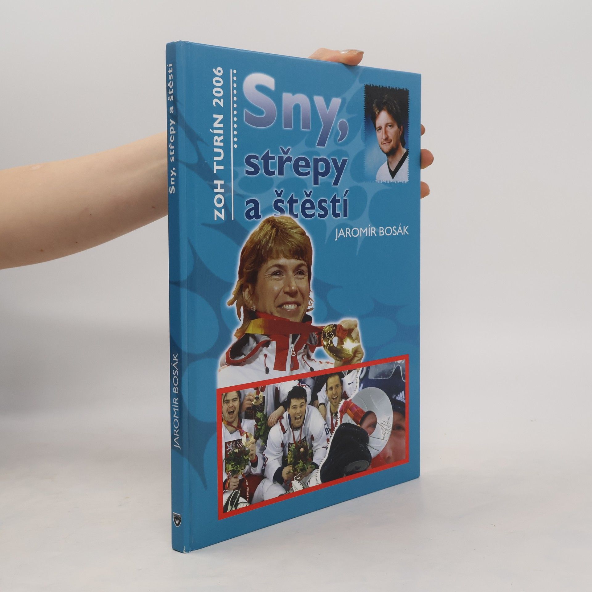 Jaromír Bosák Sny, střepy a štěstí : ZOH Turín 2006