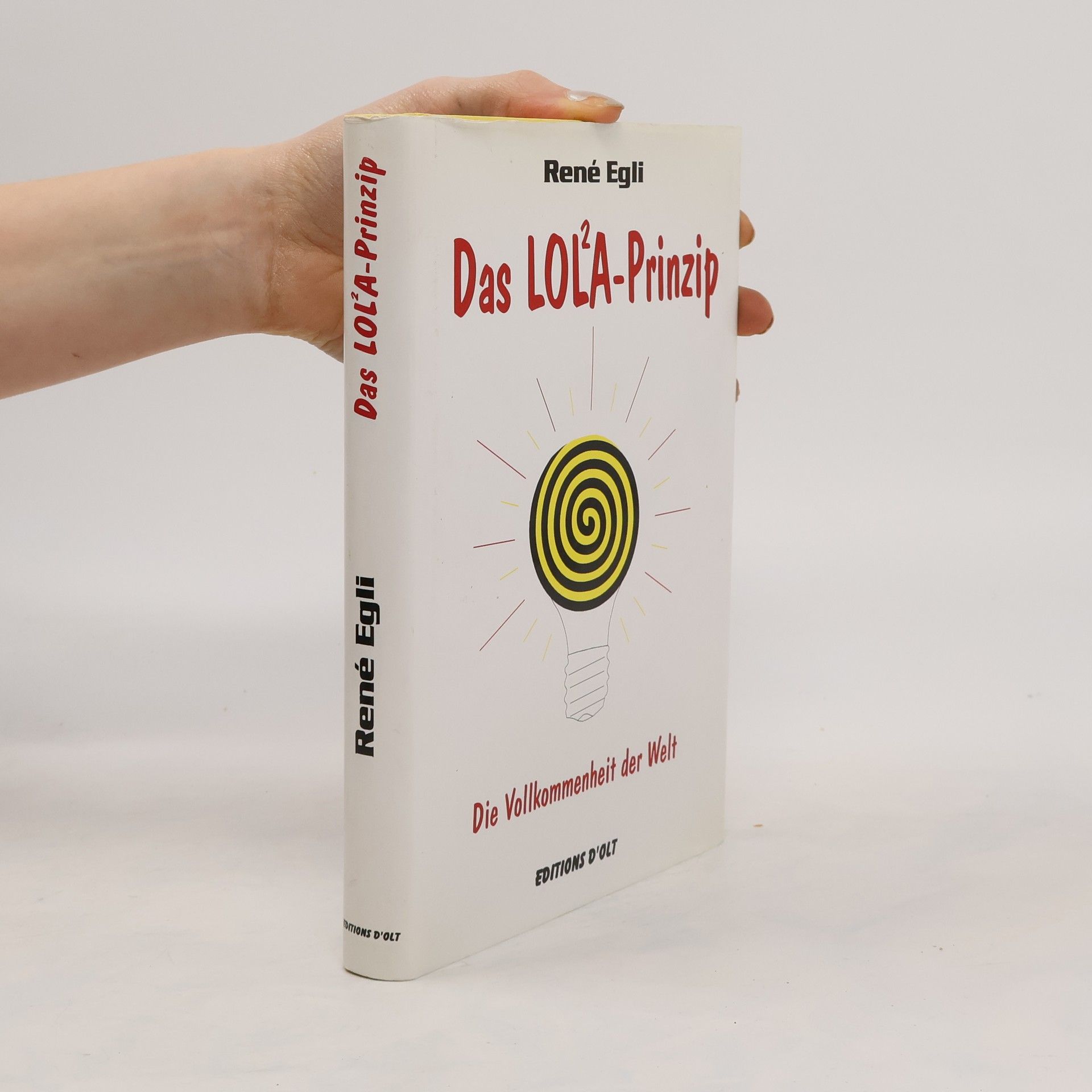 René Egli Das LOL²A-Prinzip. Die Vollkommenheit der Welt