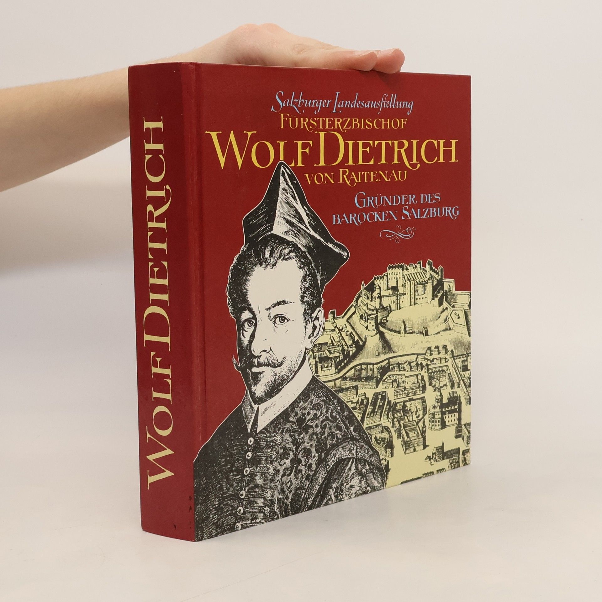 Autorenkollektiv Fürsterzbischof Wolf Dietrich von Raitenau. Gründer des Barocken Salzburg