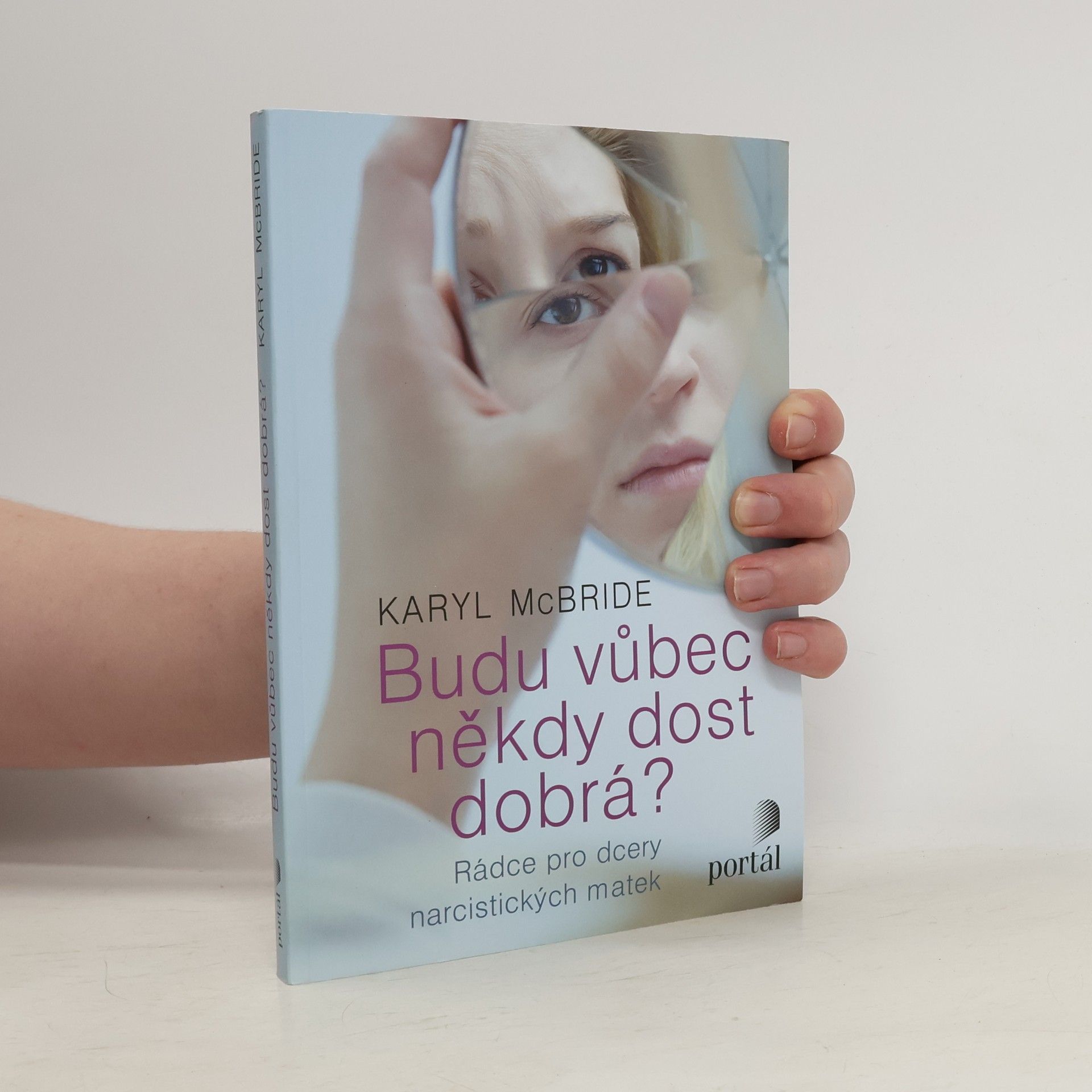 Karyl McBride Budu vůbec někdy dost dobrá? Rádce pro dcery narcistických matek