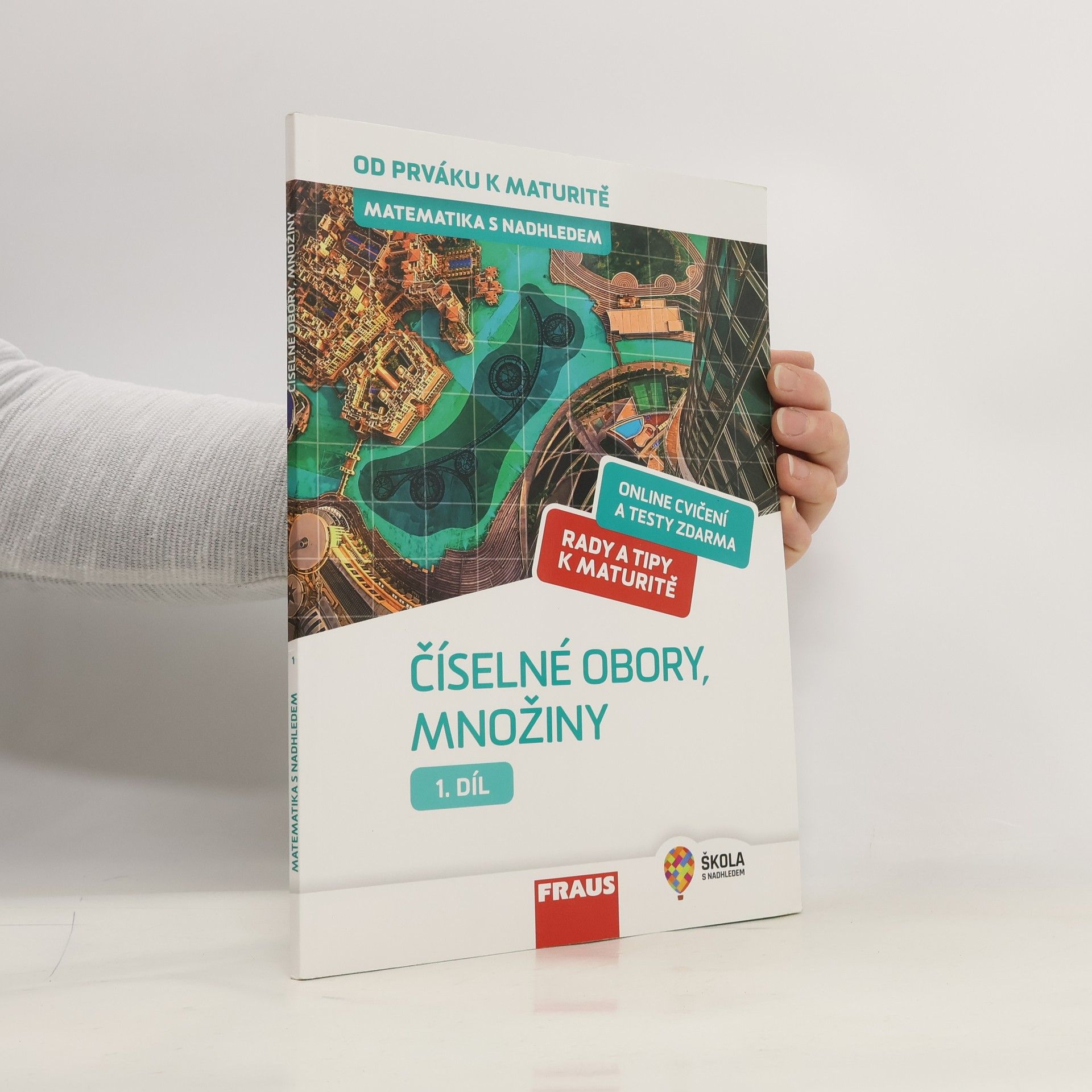 Matematika s nadhledem : od prváku k maturitě. 1. díl, Číselné obory, množiny