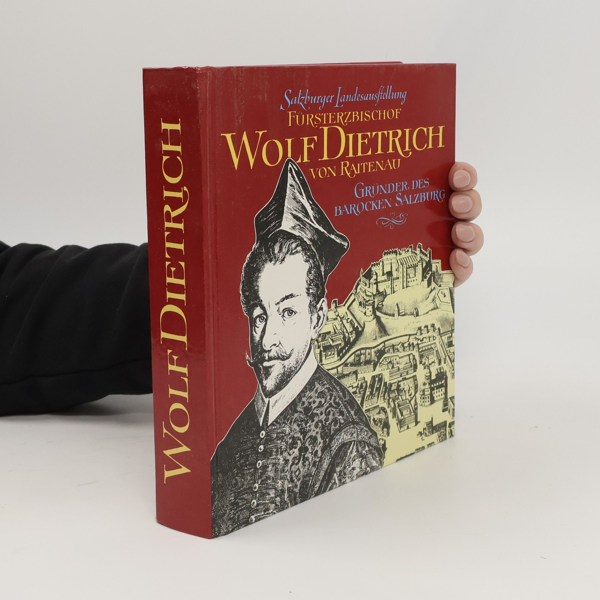 Collectif d'auteurs Fürsterzbischof Wolf Dietrich von Raitenau. Gründer des Barocken Salzburg
