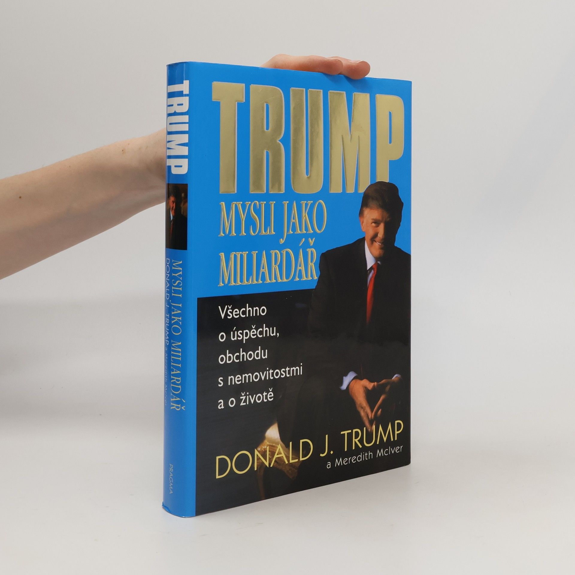 Donald Trump Mysli jako miliardář. Všechno o úspěchu, obchodu s nemovitostmi a o životě