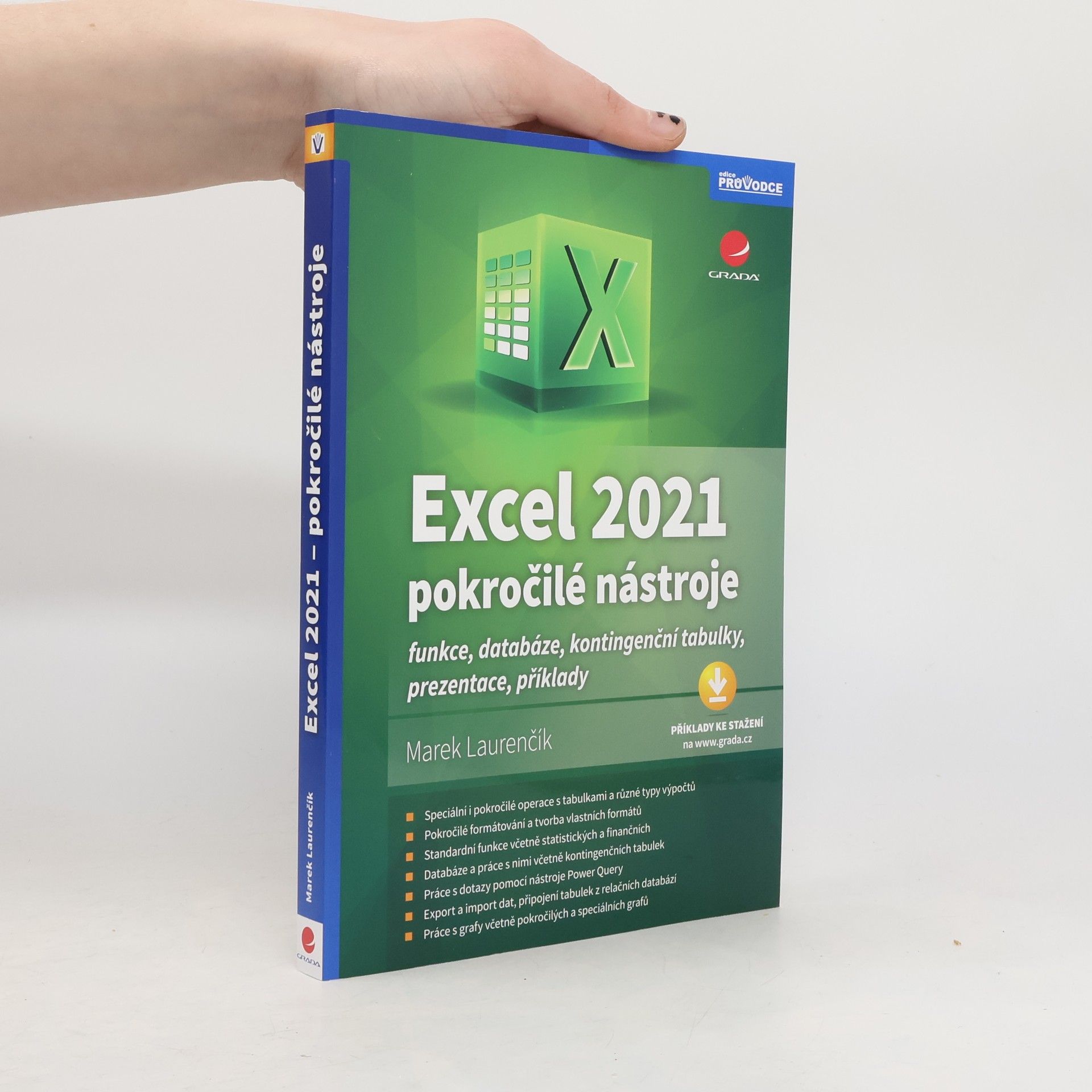 Marek Laurenčík Excel 2021 : pokročilé nástroje : funkce, databáze, kontingenční tabulky, prezentace, příklady